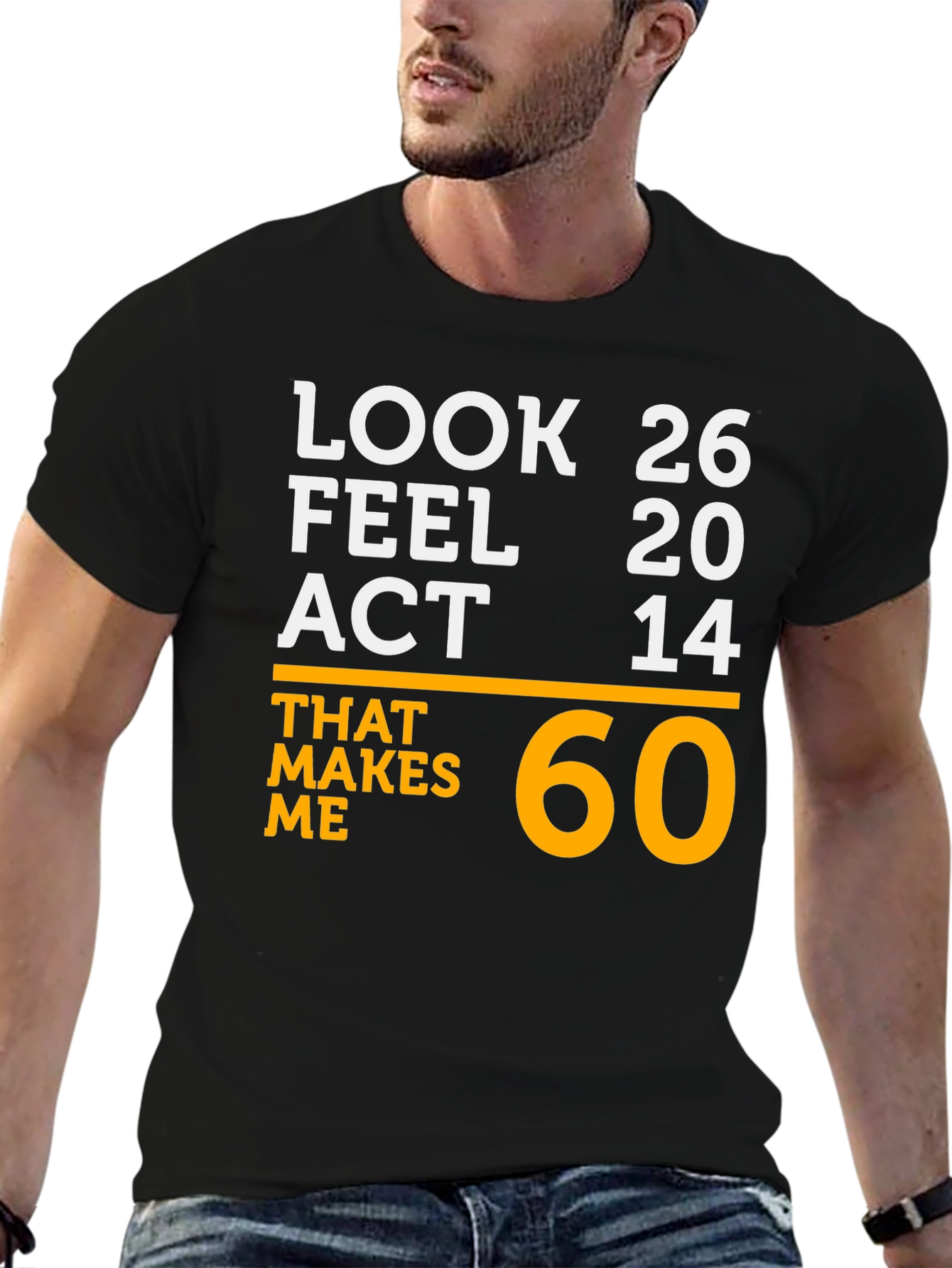 Black Look 26 Feel 20 Act 14 Makes Me 60 T-Shirt view 6