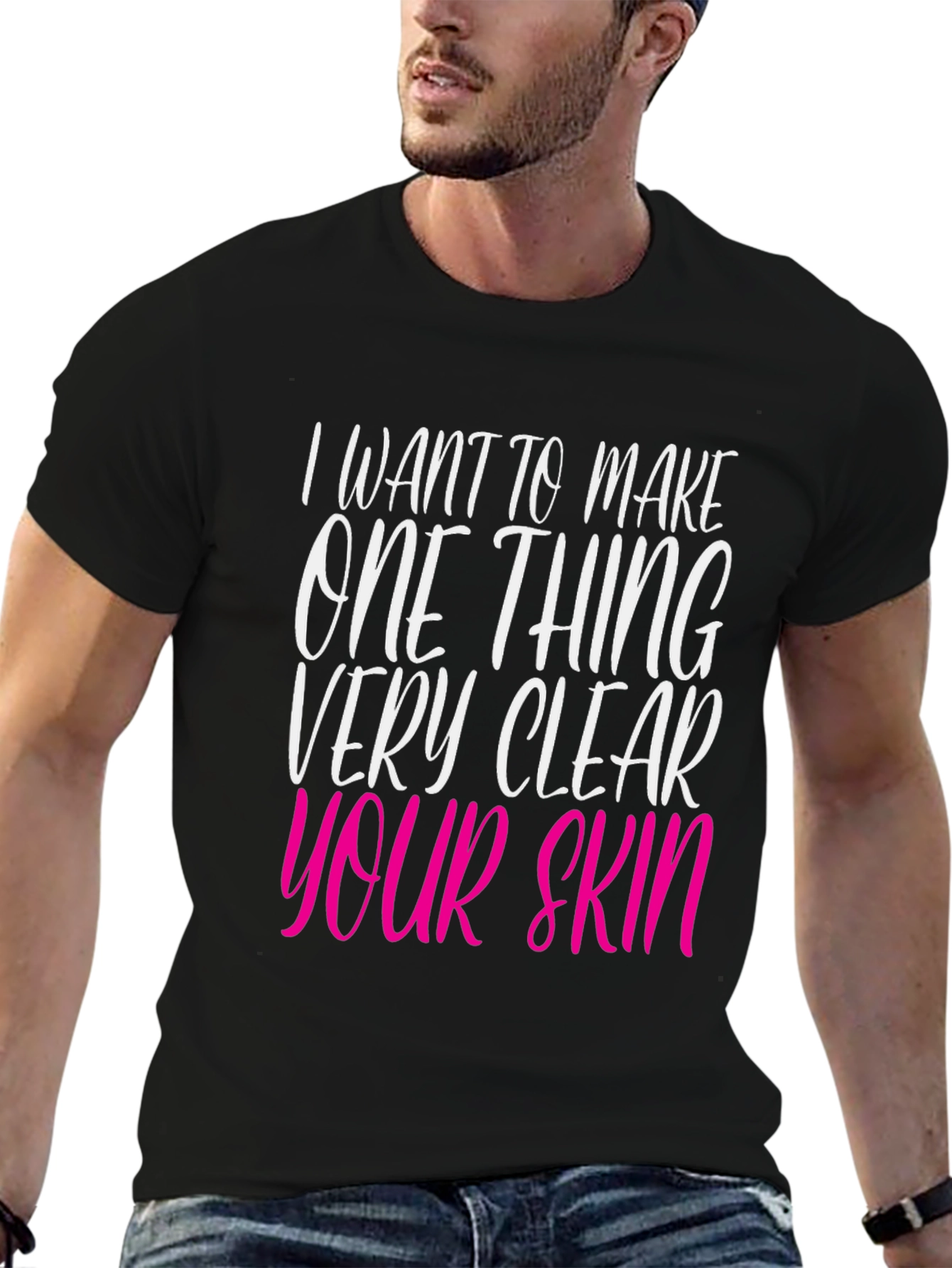 Black I Want to Make Your Skin Very Clear T-Shirt view 6