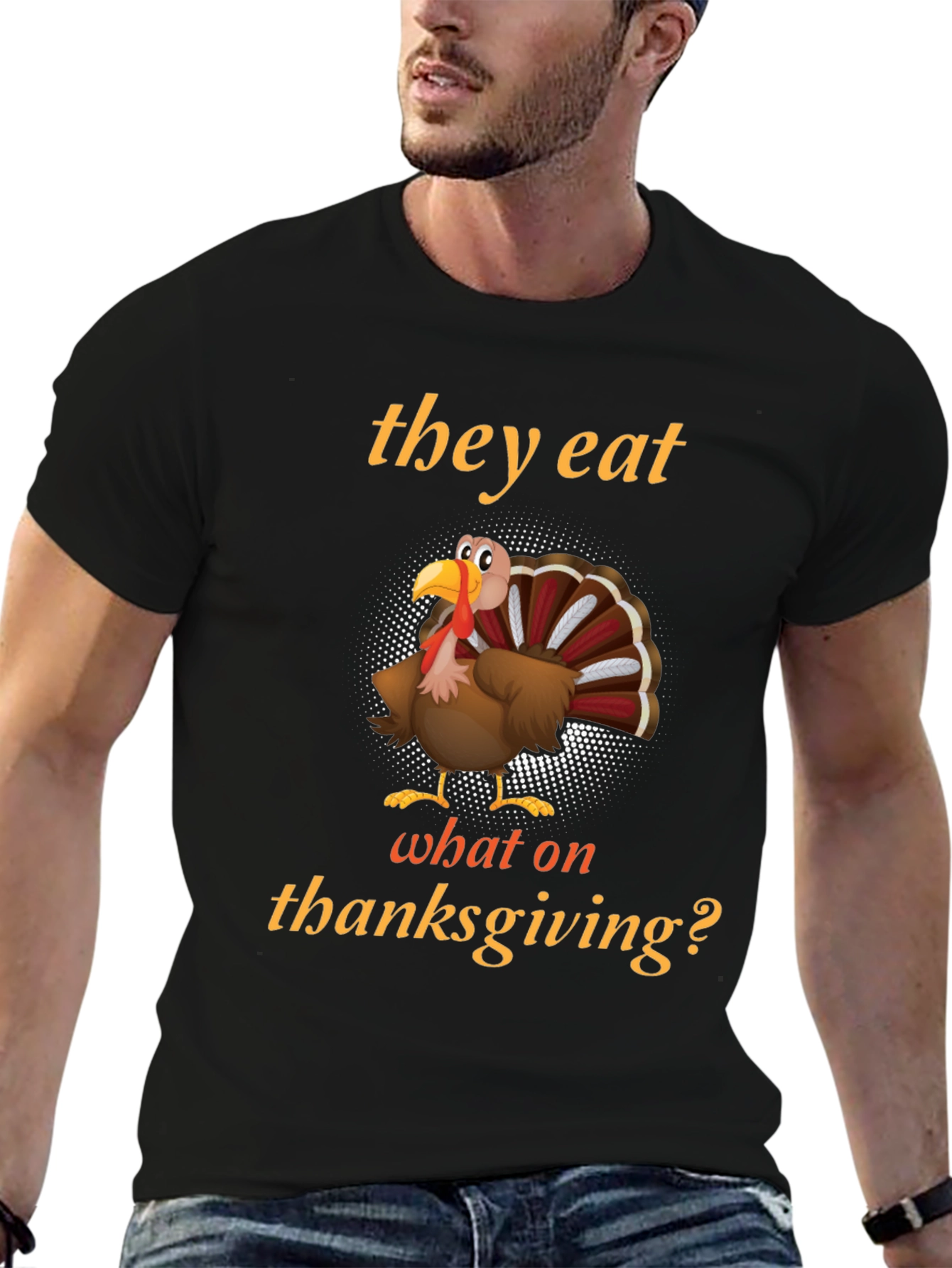 Black Thanksgiving Humor Turkey T-Shirt - They Eat What On Thanksgiving? view 6
