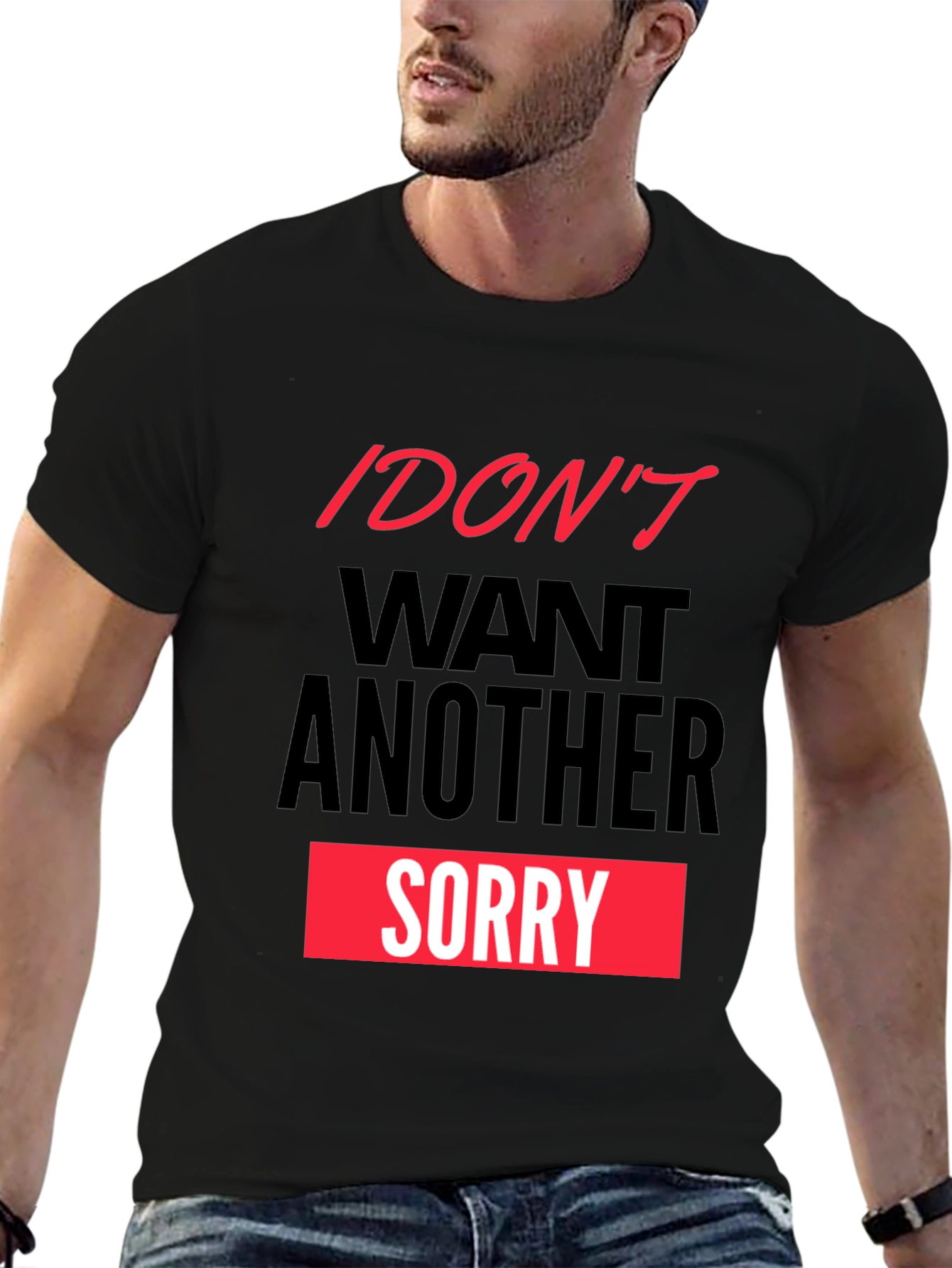 Black I Don't Want Another Sorry Graphic Tee view 6