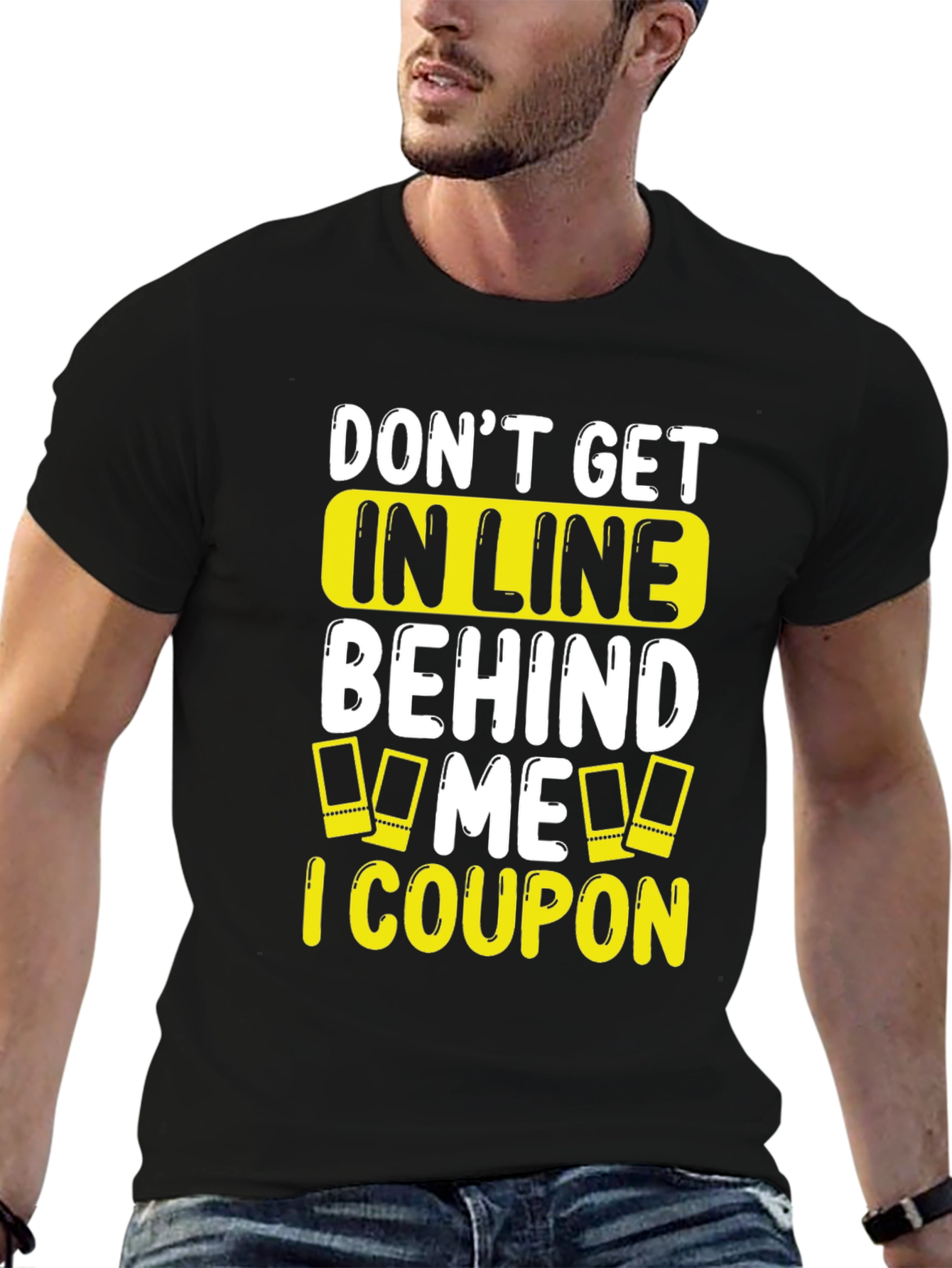 Funny Coupon T-Shirt: Don't Get In Line Behind Me! - 6