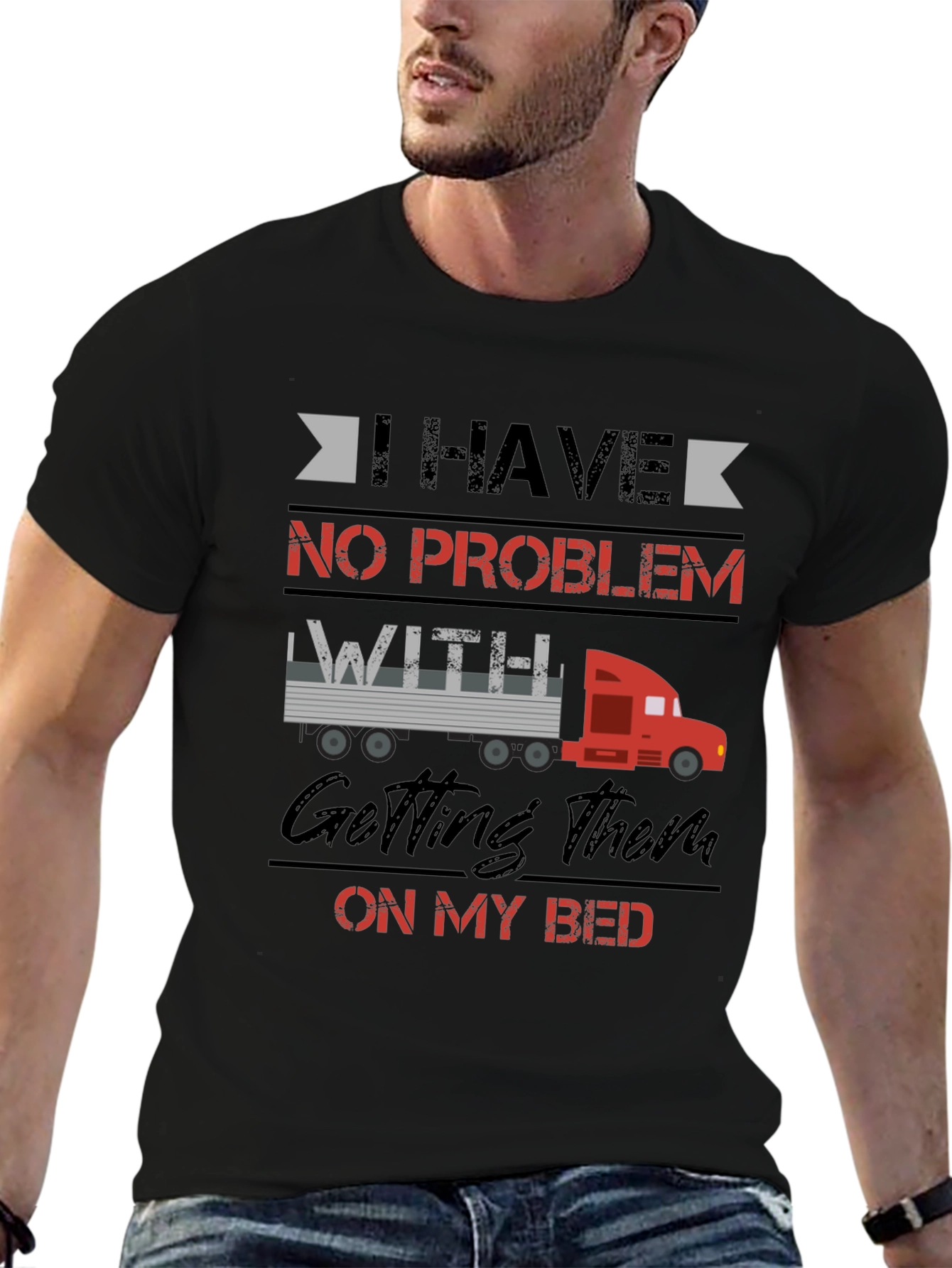 Black Trucker Bed Humor T-Shirt - I Have No Problem Getting Them On My Bed view 6