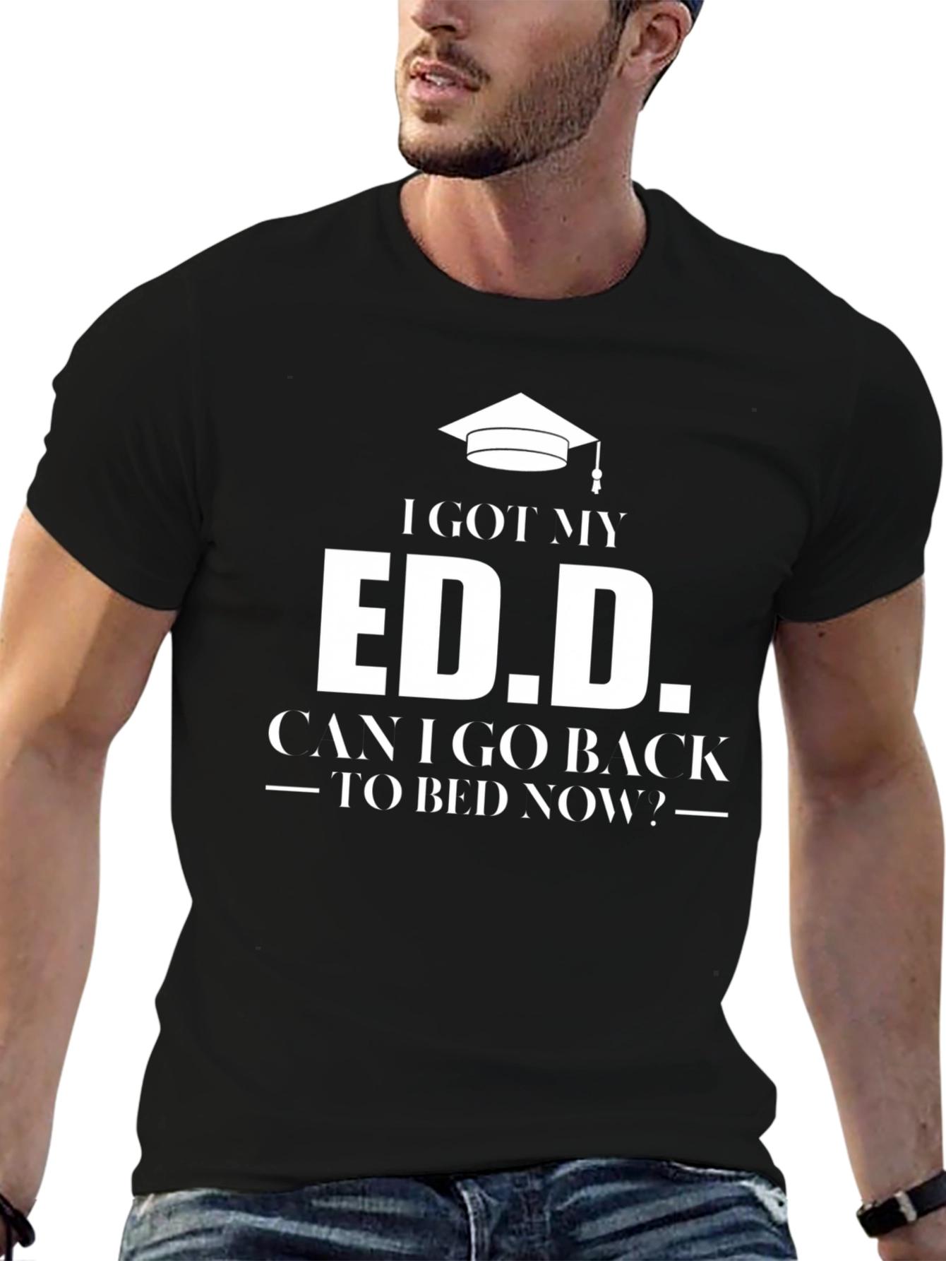 Ed.D. Graduate T-Shirt: Can I Go Back To Bed Now? - 6