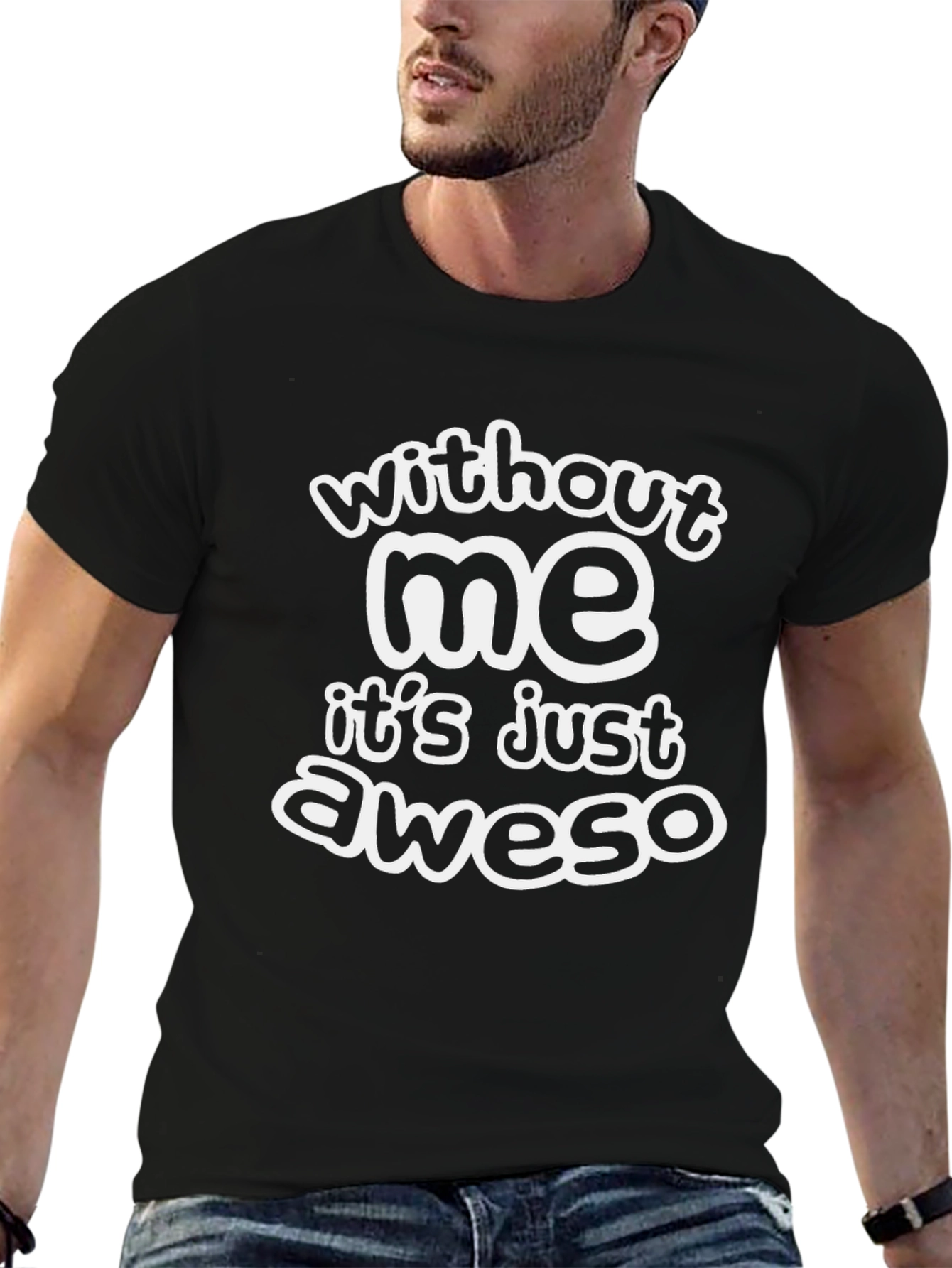 Black Funny Black T-Shirt - Without Me It's Just Aweso view 6