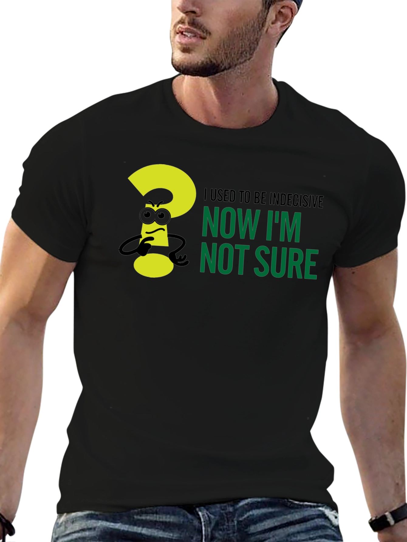Black Indecisive Humor T-Shirt - Now I'm Not Sure! view 6