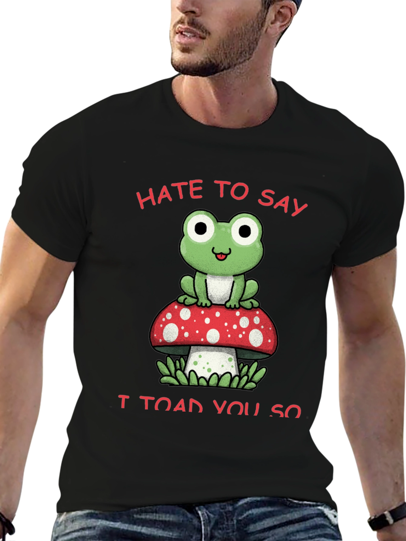 Black Hate to Say I Toad You So T-Shirt view 6