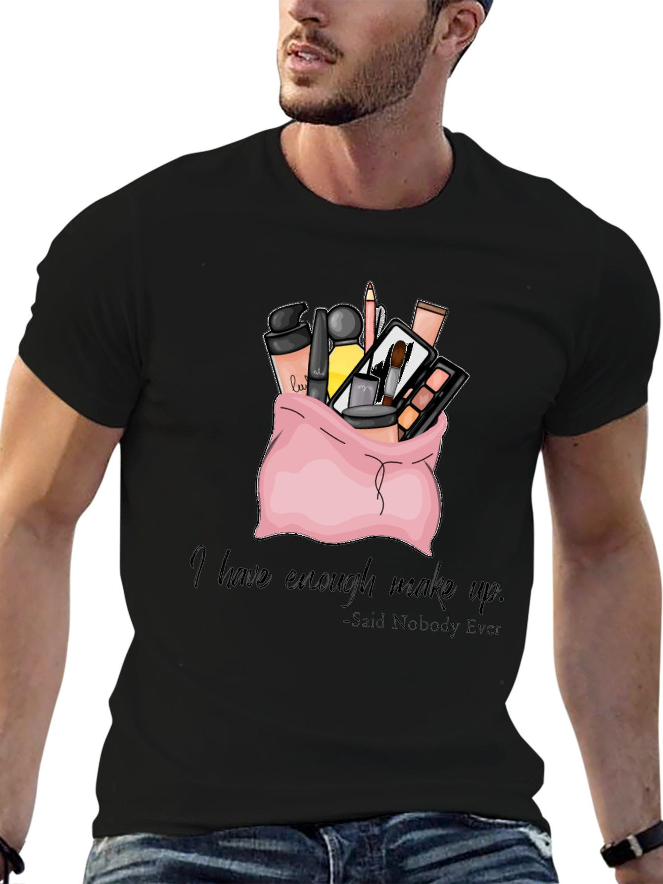 Black Makeup Bag T-Shirt: I Have Enough Makeup - Said Nobody Ever view 6