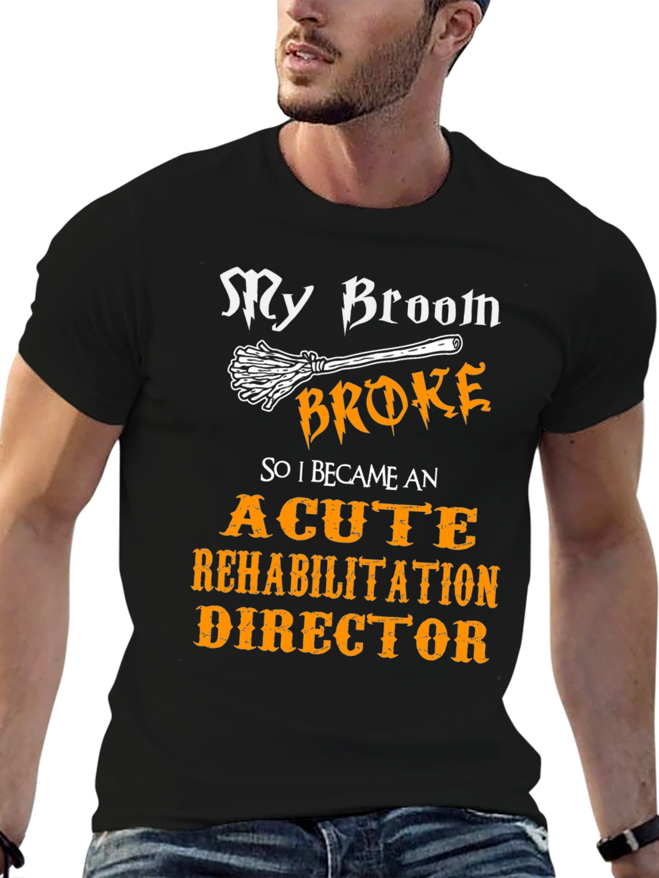 Black My Broom Broke, Acute Rehabilitation Director T-Shirt view 6