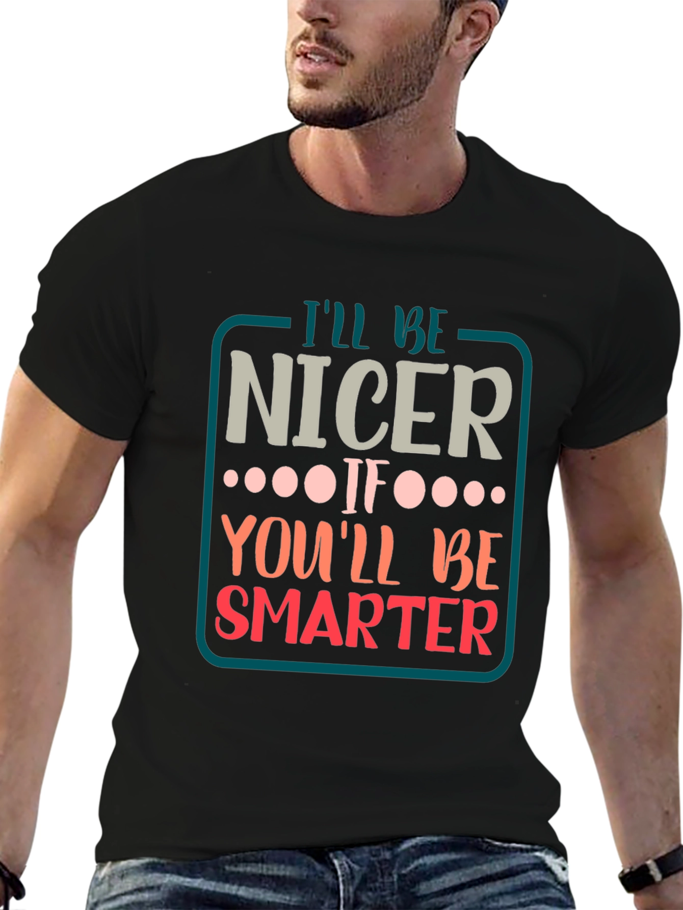 Black Funny Sarcastic T-Shirt - I'll Be Nicer If... view 6