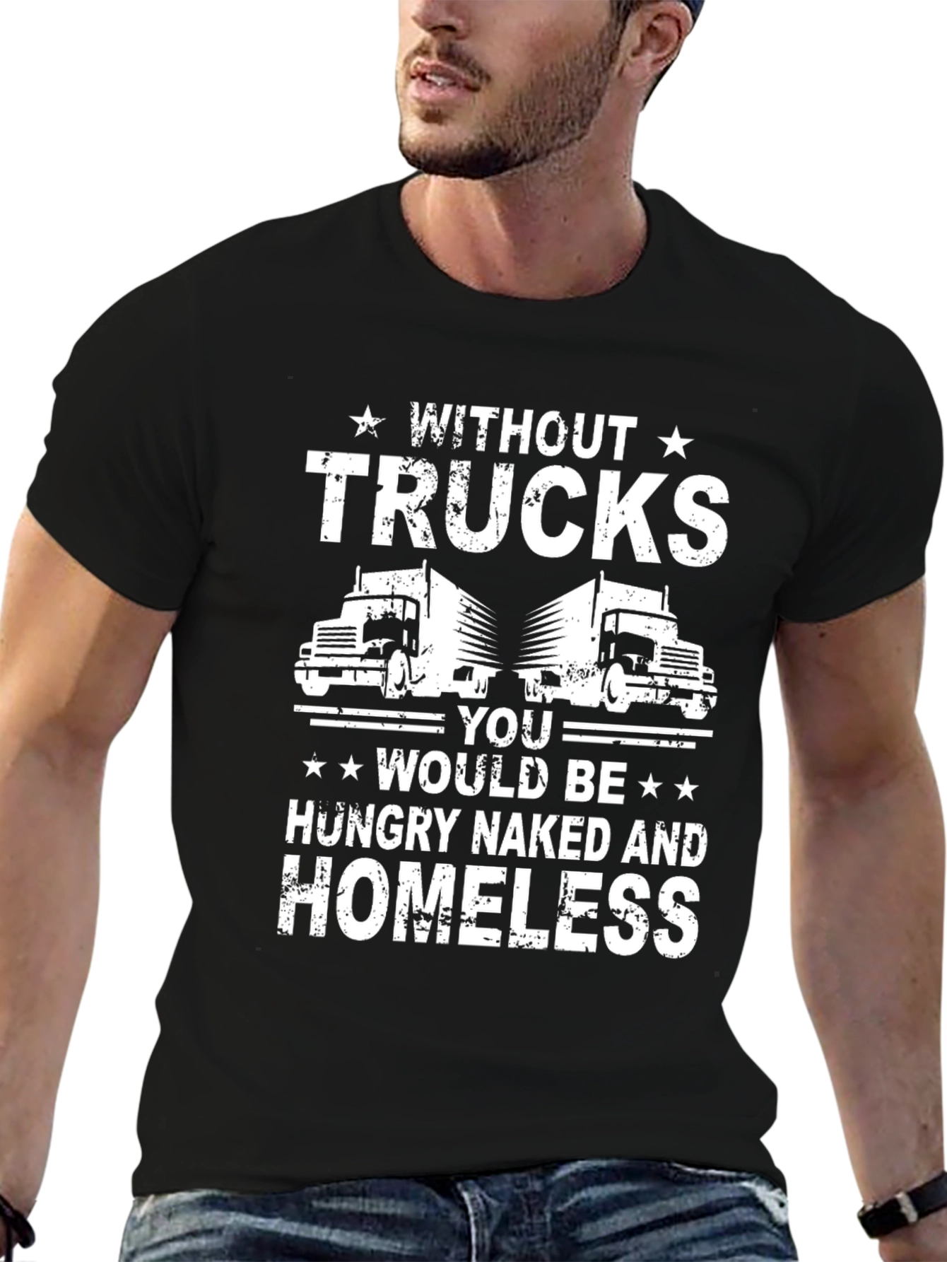 Black Truck Driver T-Shirt - Without Trucks, You'd Be Homeless! view 6