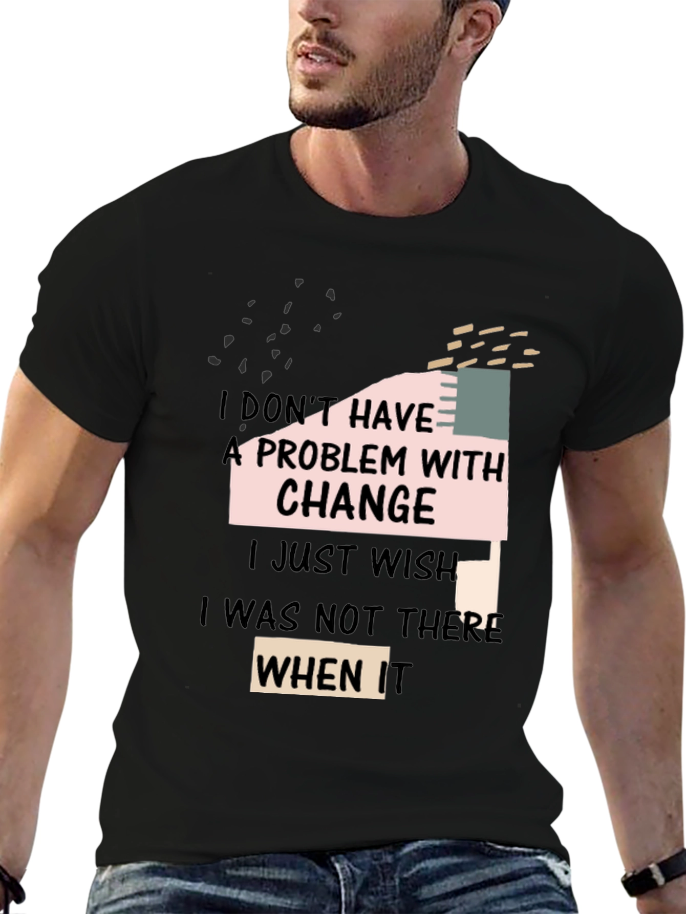 Black Funny Change T-Shirt: I Don't Have A Problem With Change view 6