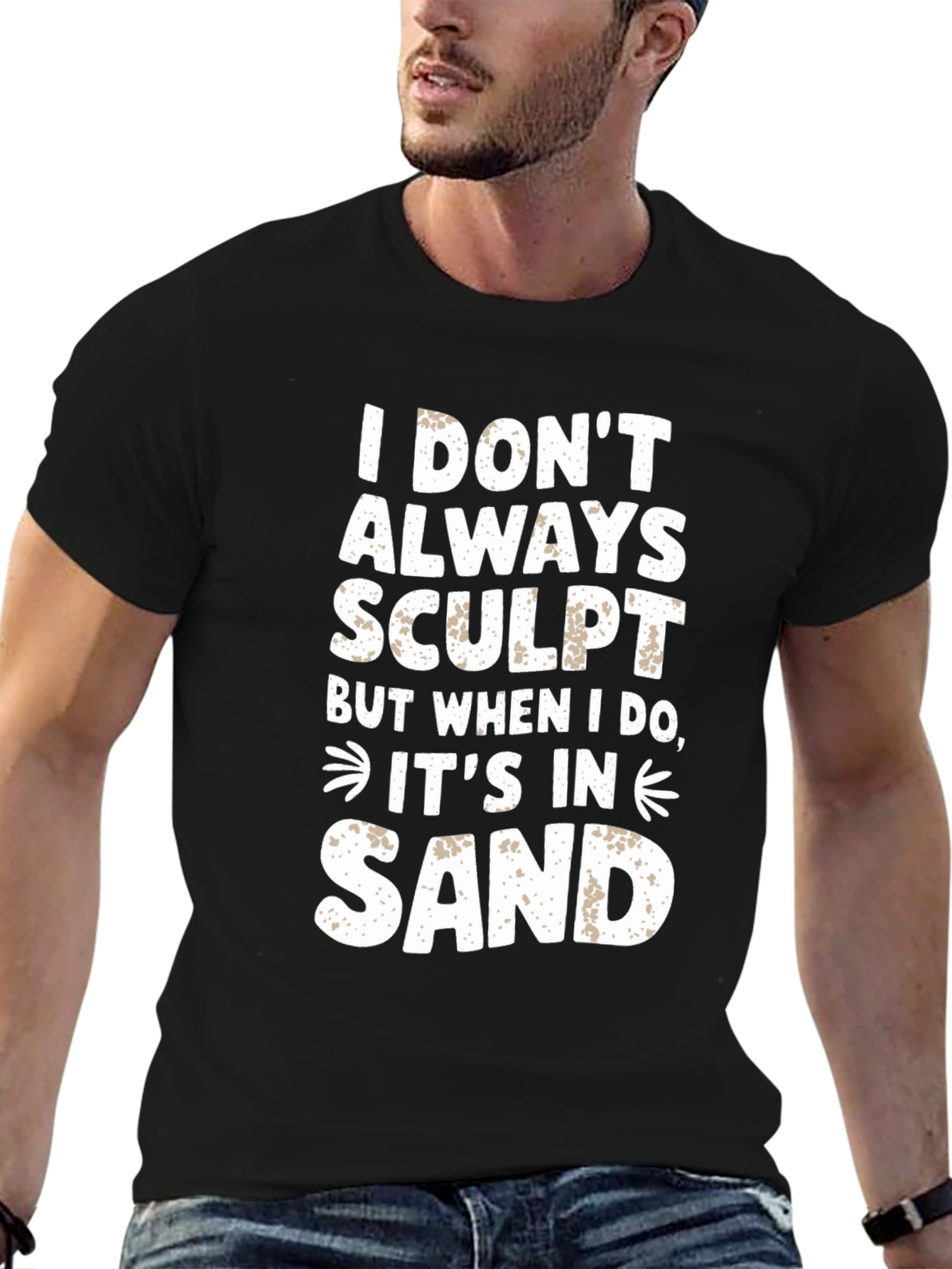 Black I DON'T ALWAYS SCULPT Funny Sand Sculpting Black T-Shirt view 6
