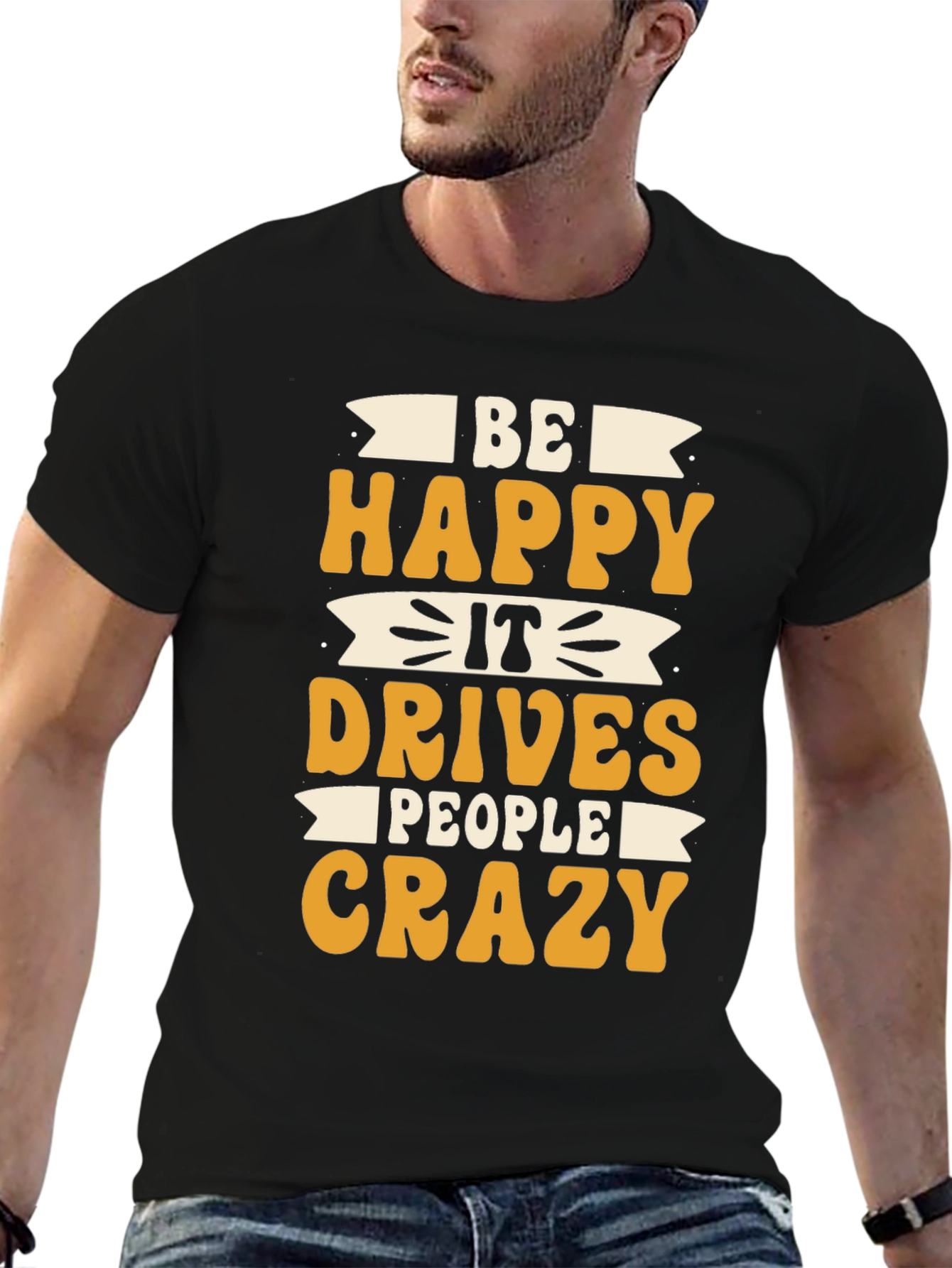Black Be Happy It Drives People Crazy T-Shirt view 6