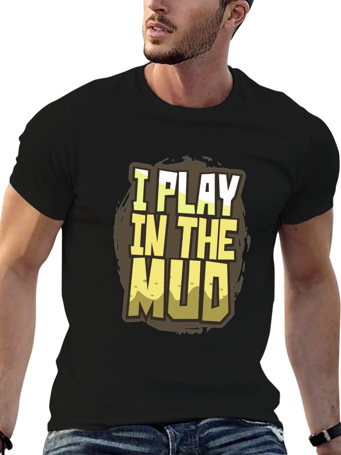 Black I Play in the Mud T-Shirt - Fun Graphic Tee view 6