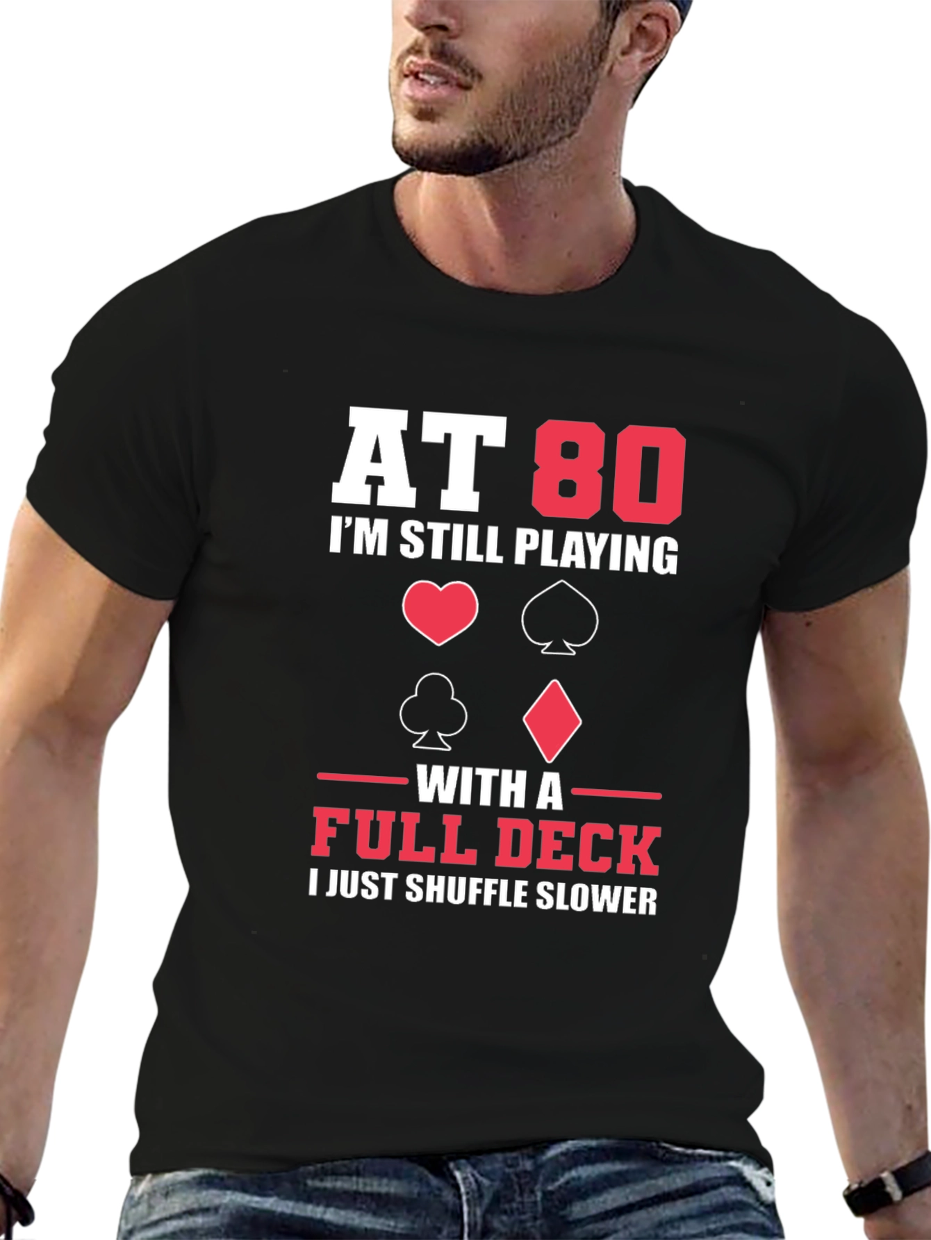 At 80 I'm Still Playing with a Full Deck Funny T-Shirt - 6