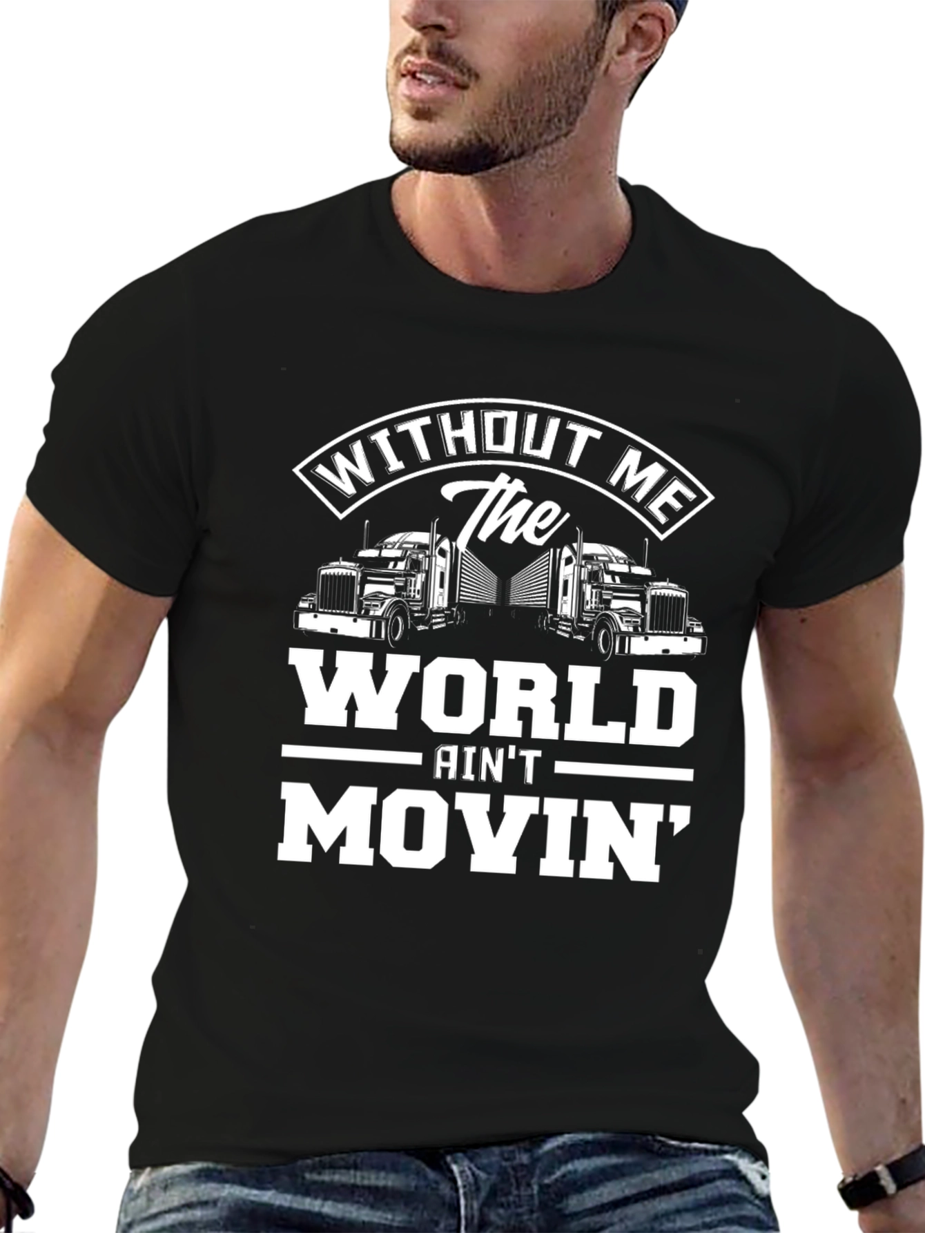 Black Trucker T-Shirt: Without Me The World Ain't Movin' view 6