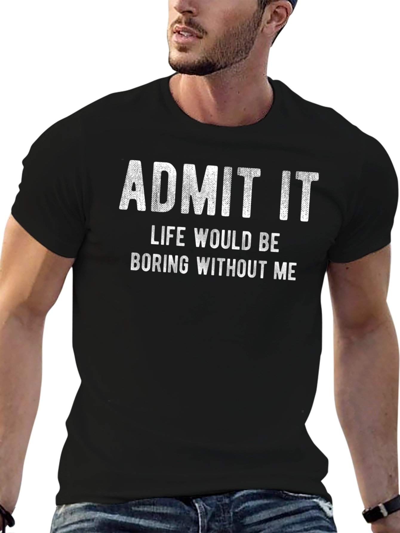 Black Funny Graphic Tee - Admit It, Life Would Be Boring Without Me view 6