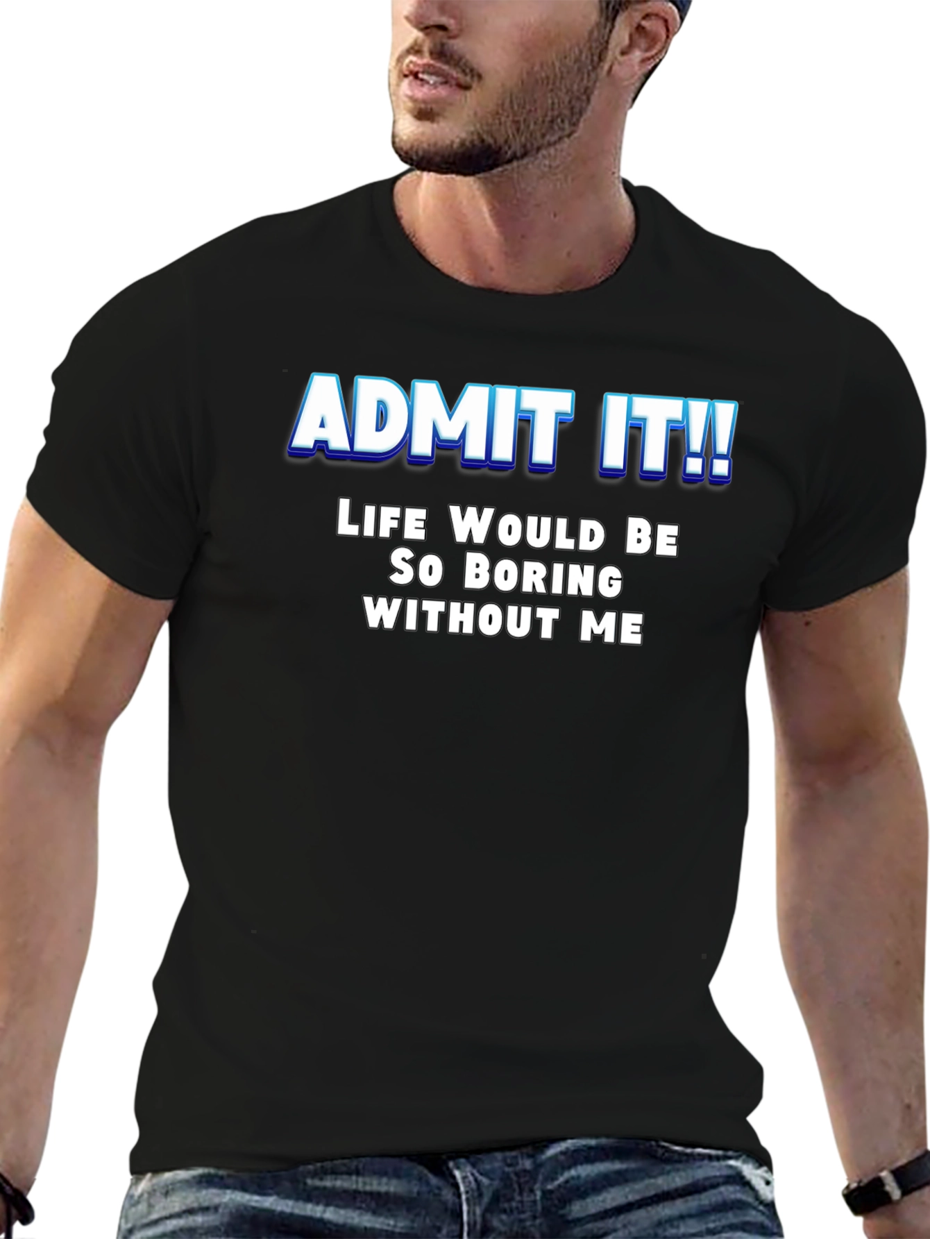 Black Funny Slogan T-Shirt - Admit It! Life Would Be Boring view 6