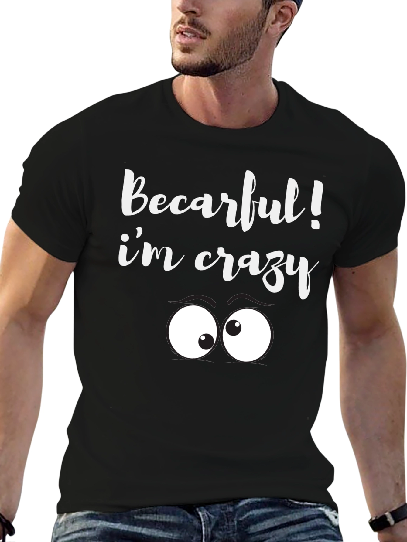 Black Becarful I'm Crazy Tee - Funny Graphic T-Shirt view 6