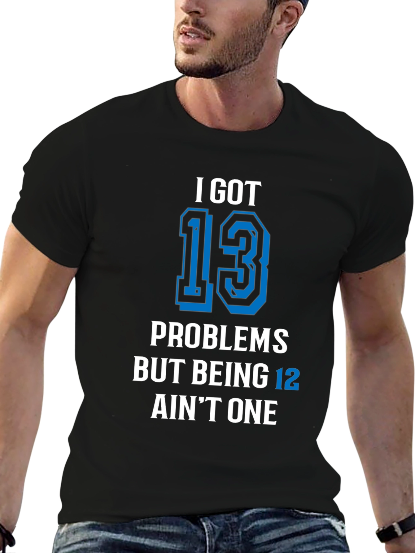 Black I Got 13 Problems T-Shirt Funny Birthday view 6