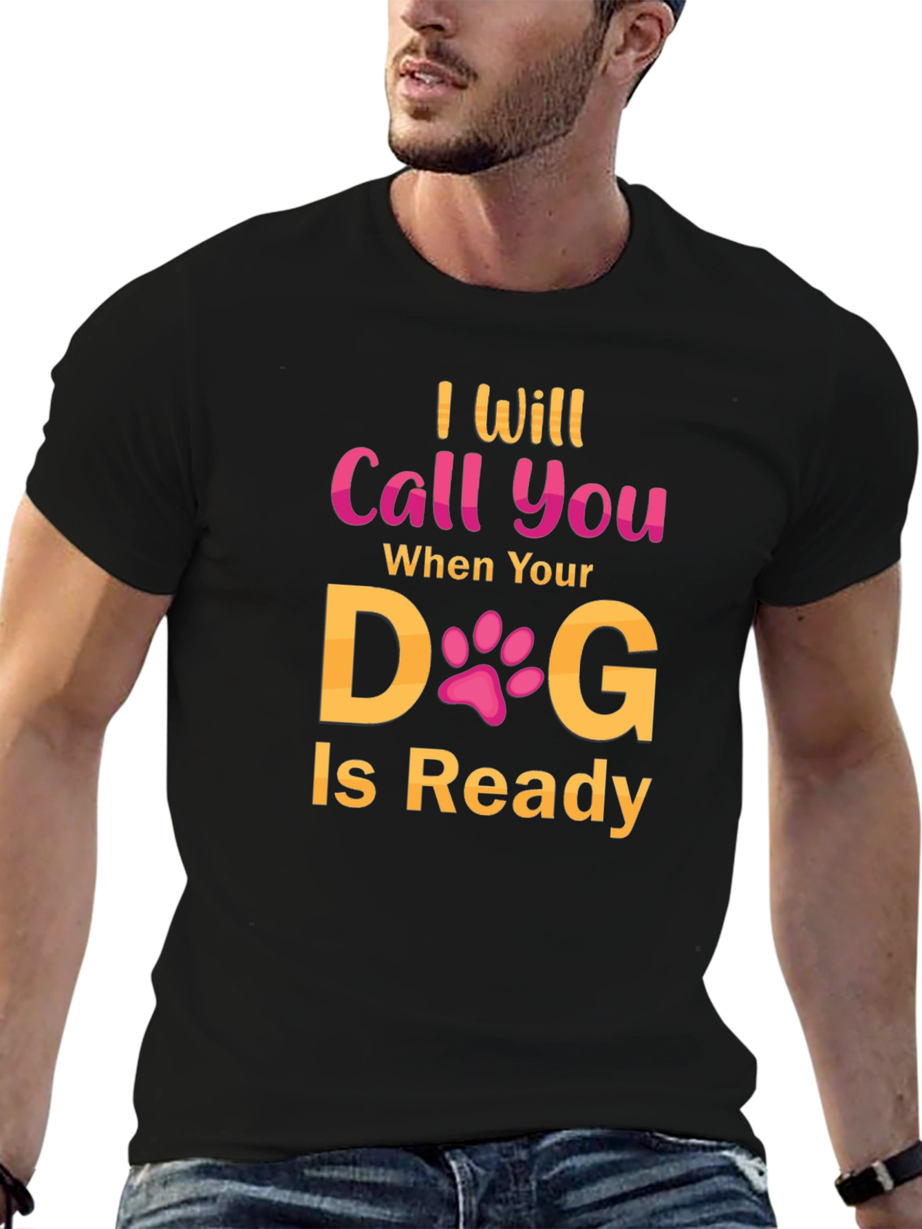Black I Will Call You When Your Dog Is Ready T-Shirt view 6