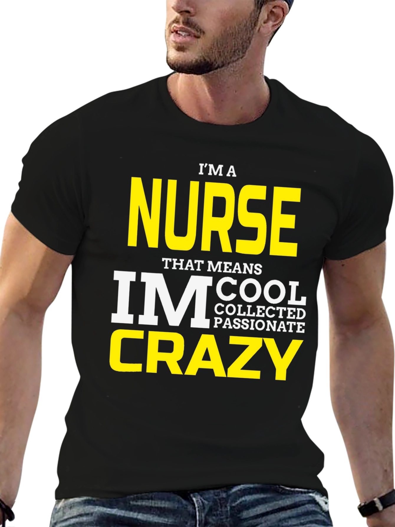 Black I'm A Nurse T-Shirt - Cool, Collected, Passionate, Crazy view 6