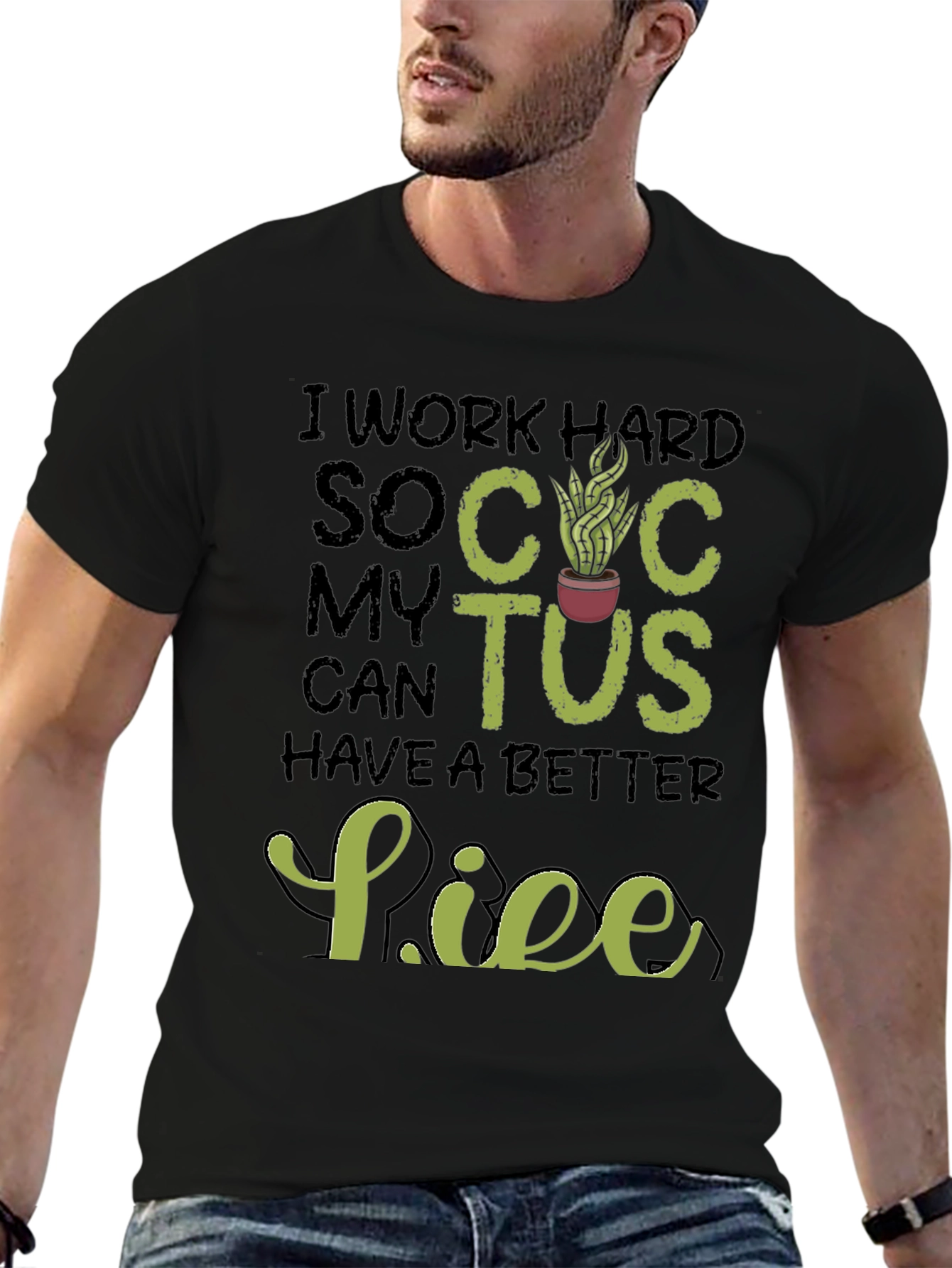 Black I Work Hard So My Cactus Can Have a Better Life T-Shirt view 6