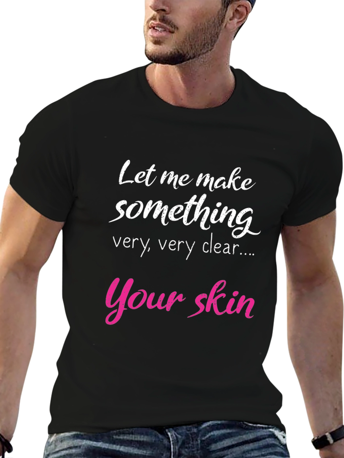 Black Funny Skin T-Shirt - Let Me Make Something Clear view 6