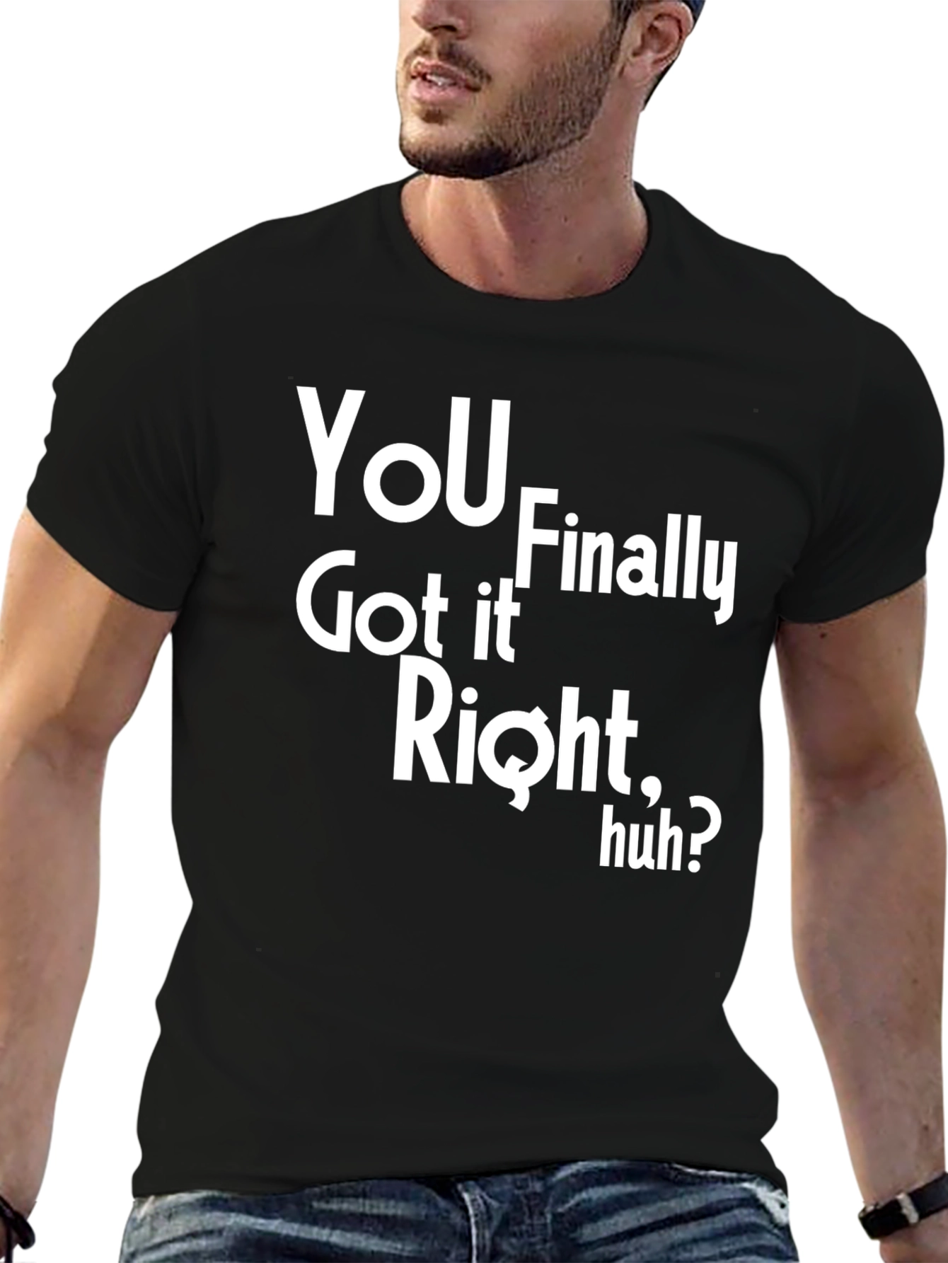 Black You Finally Got It Right, Huh? Graphic Tee view 6