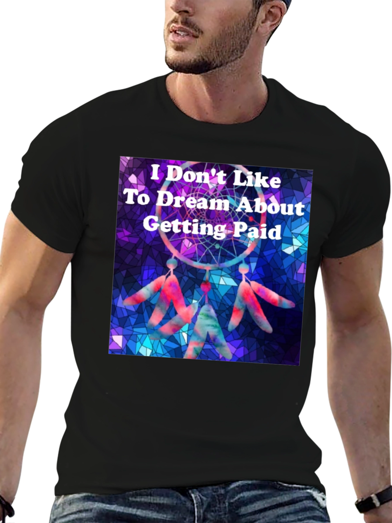 Dreamcatcher T-Shirt -  I Don't Like To Dream About Getting Paid - 6