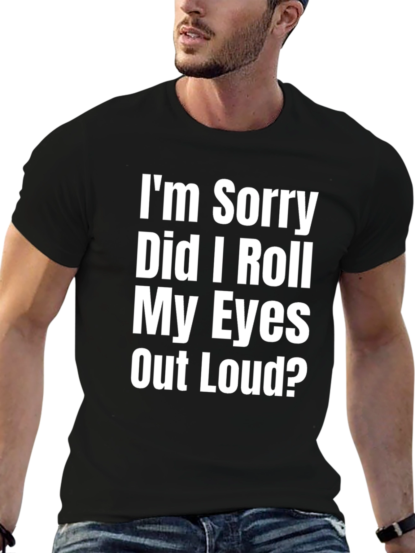 Black Funny Sarcastic Graphic Tee - I'm Sorry Did I Roll My Eyes T-Shirt view 6