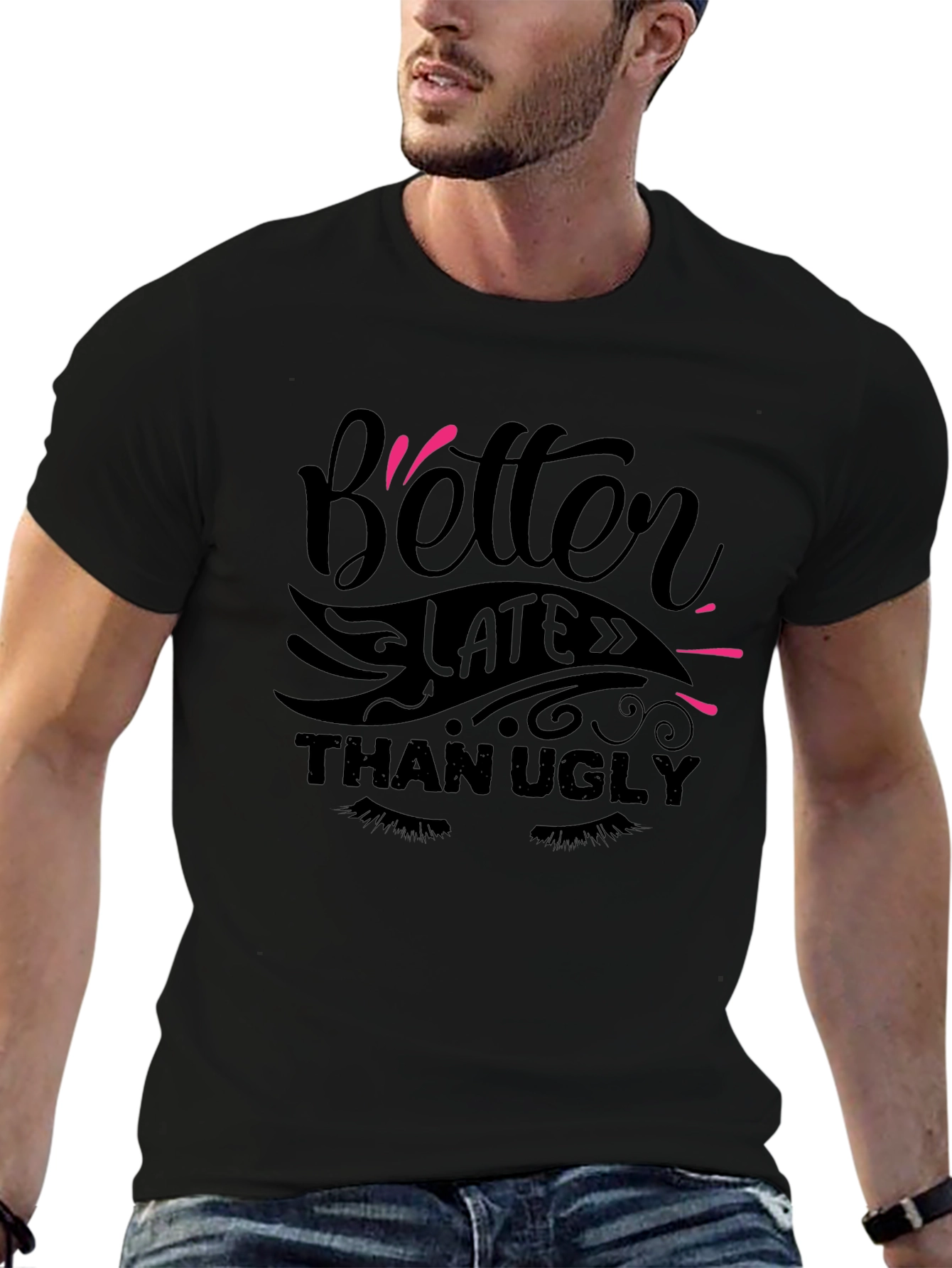 Better Late Than Ugly Graphic T-Shirt - 6
