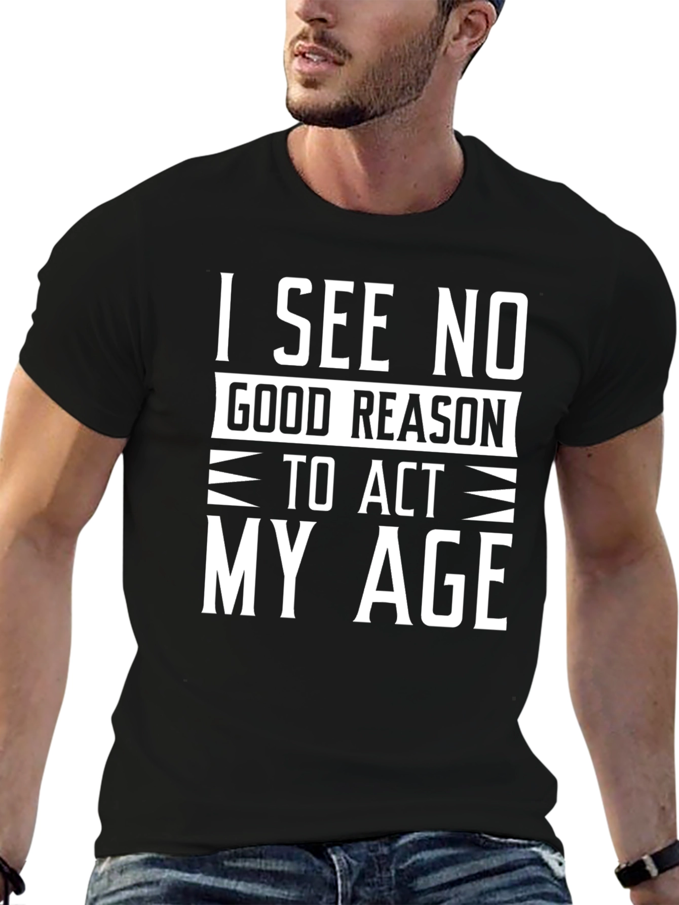 Black Funny "I See No Good Reason To Act My Age" Black T-Shirt view 6