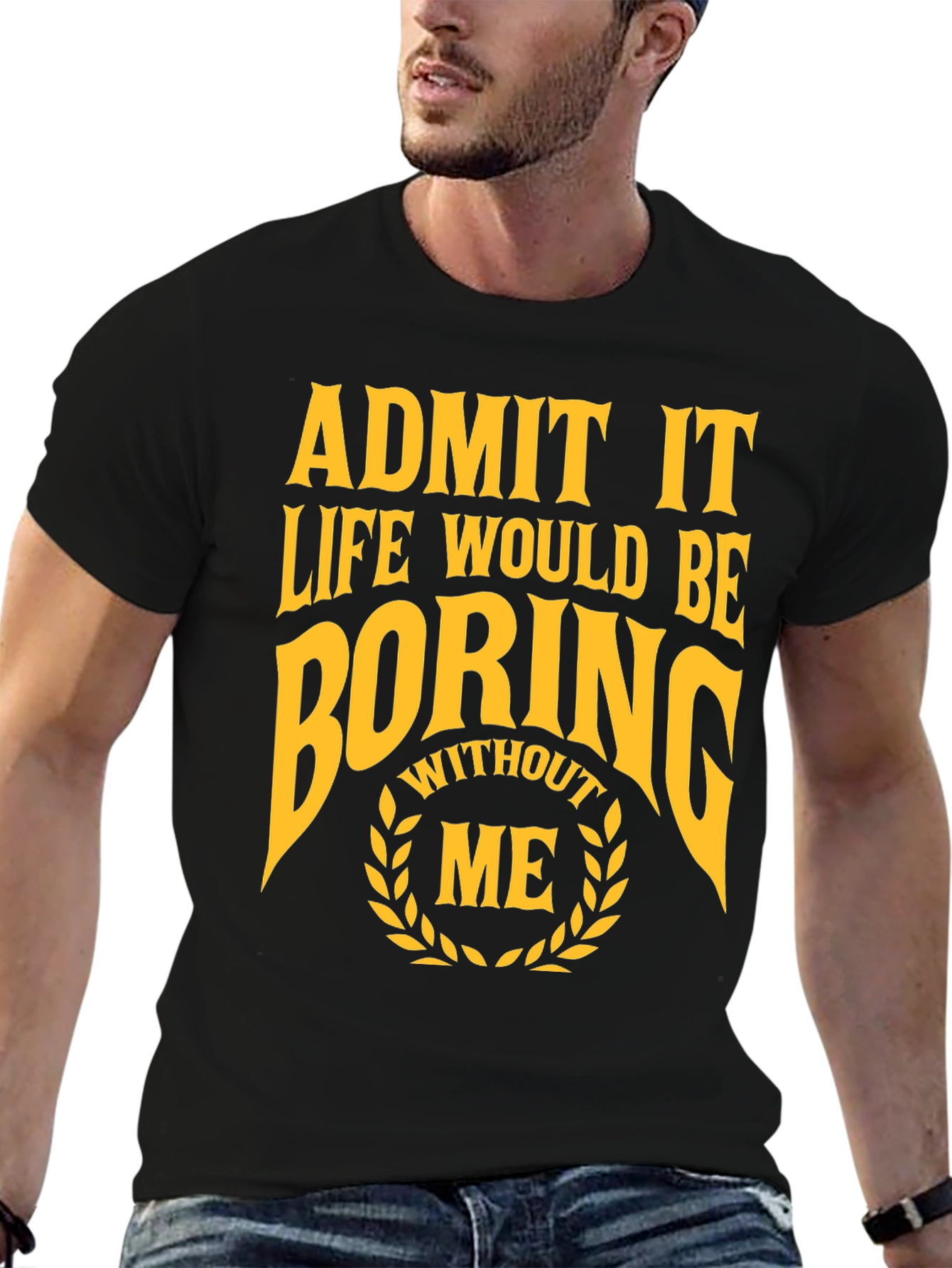 Black Funny Admit It Life Would Be Boring Without Me T-Shirt view 6