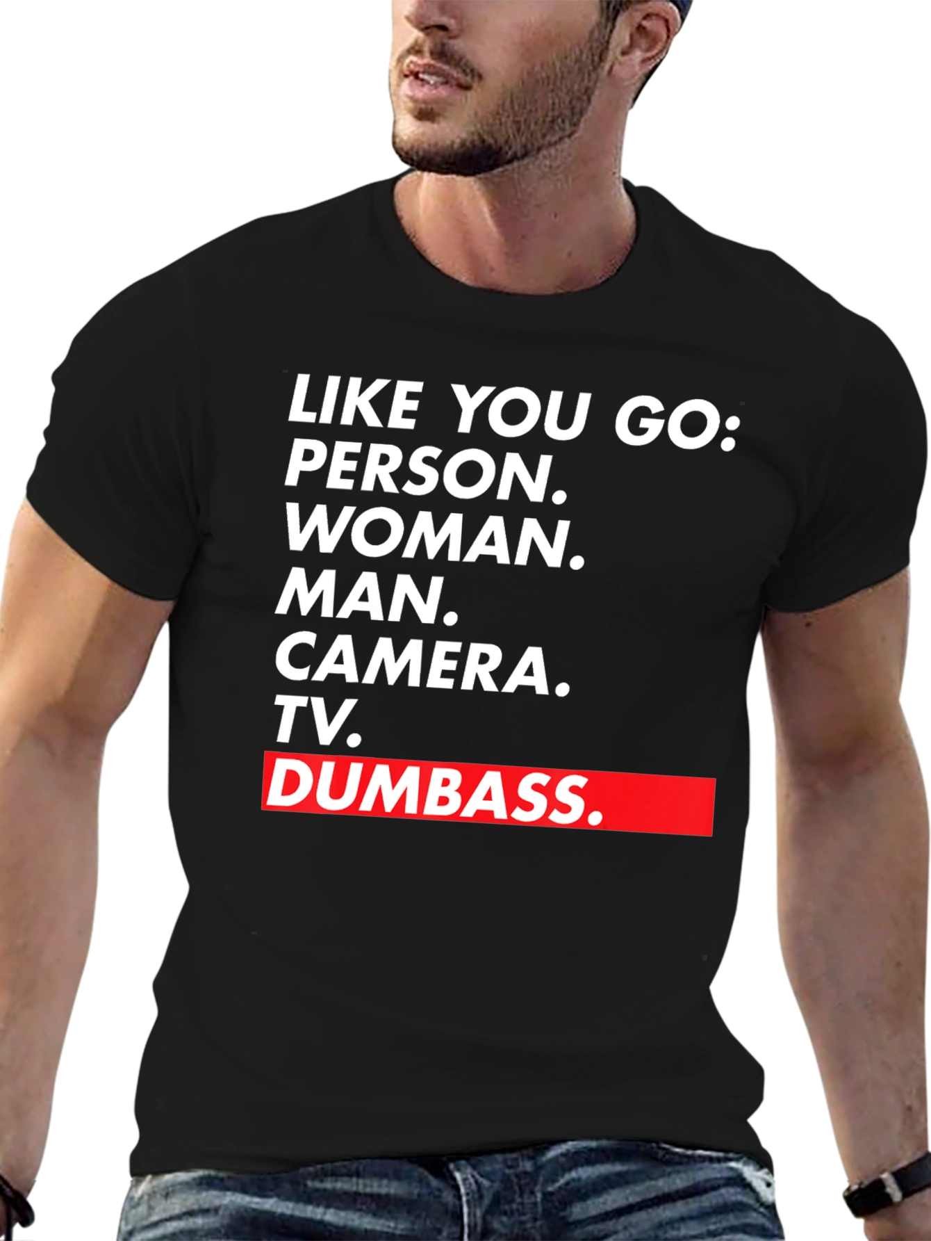 Black Like You Go T-Shirt - Person Woman Man Camera TV Dumbass view 6