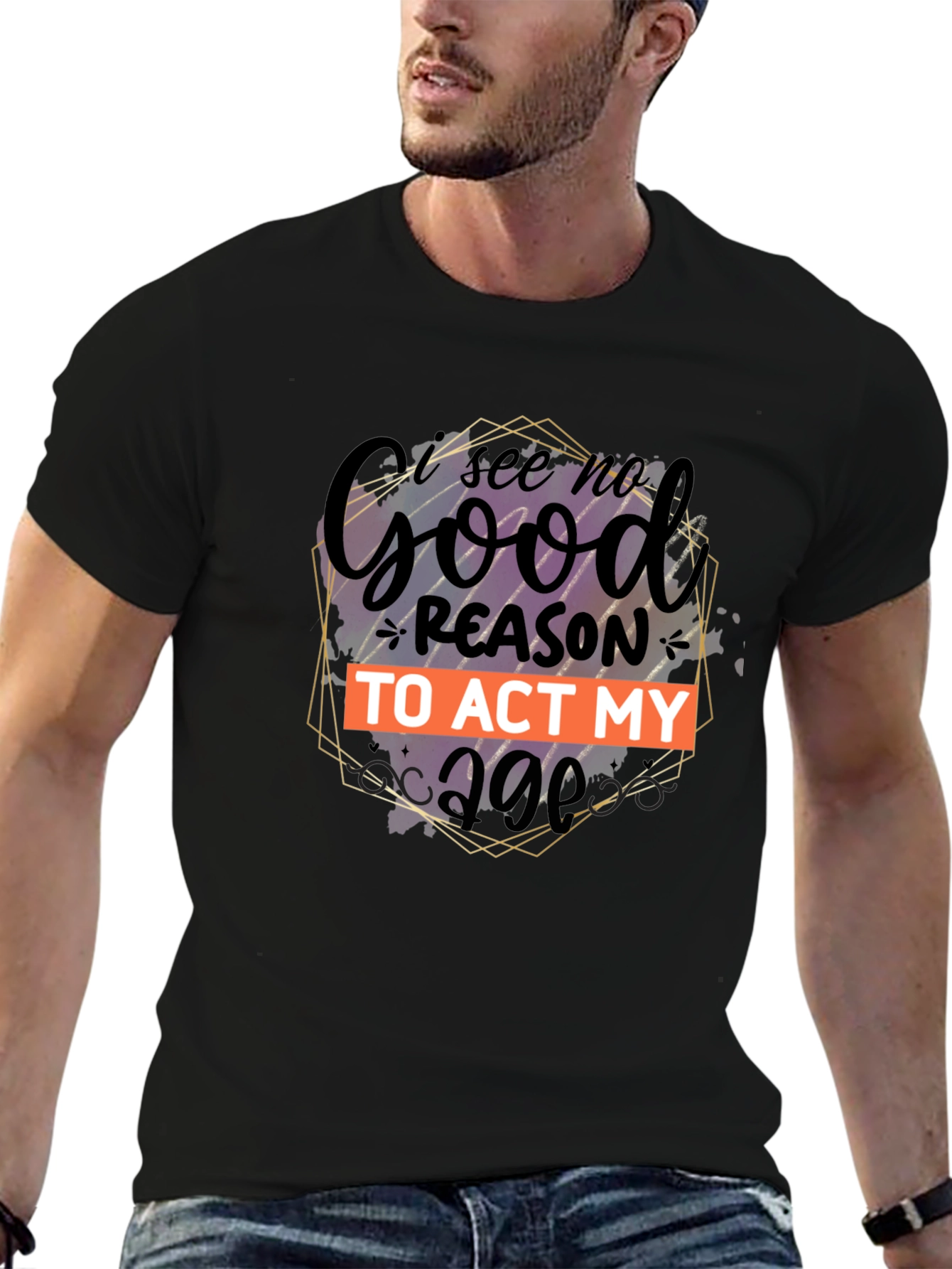 Black Funny 'I See No Good Reason to Act My Age' Graphic Tee view 6
