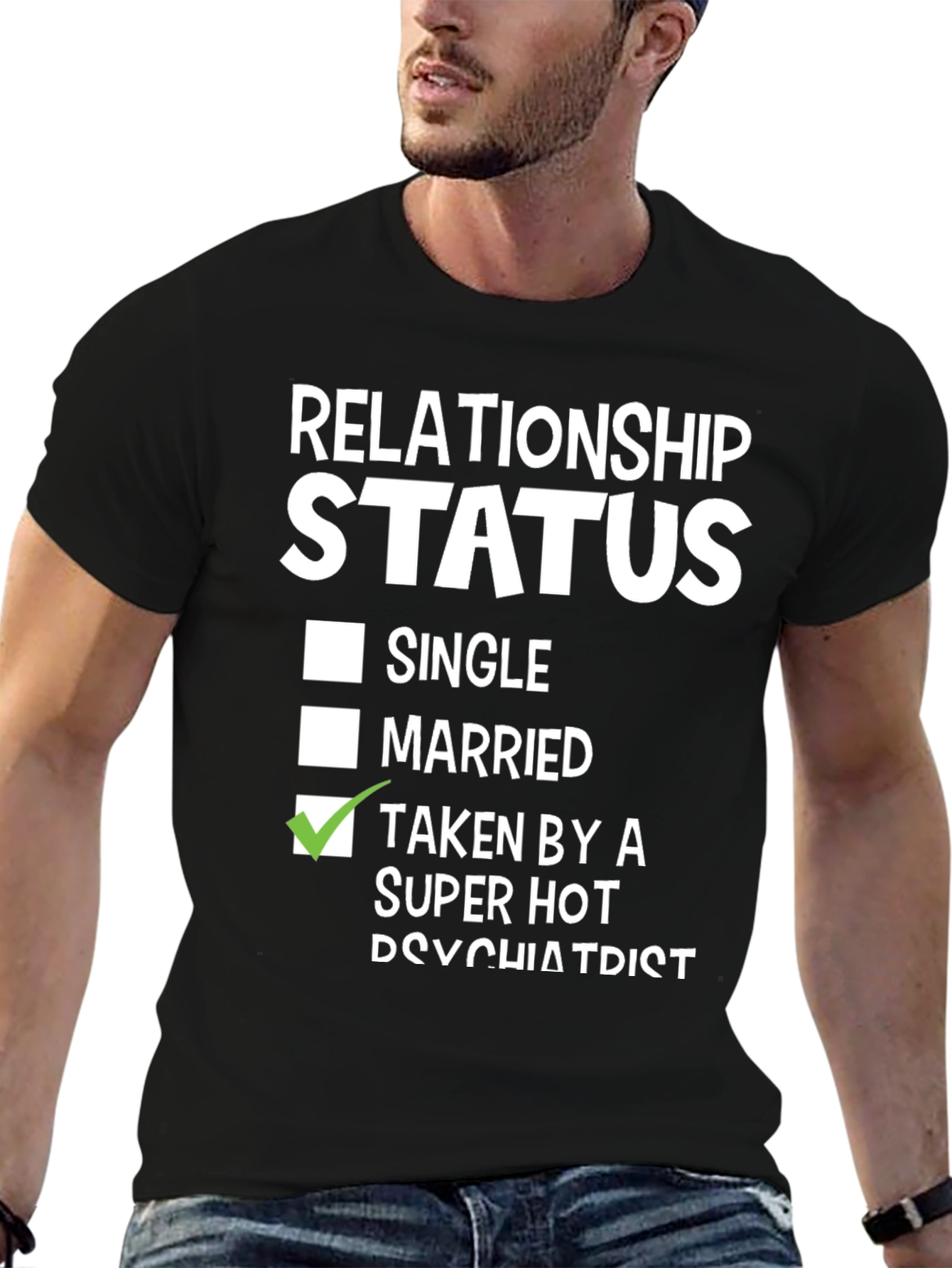 Relationship Status - Taken by a Super Hot Psychiatrist T-Shirt - 6
