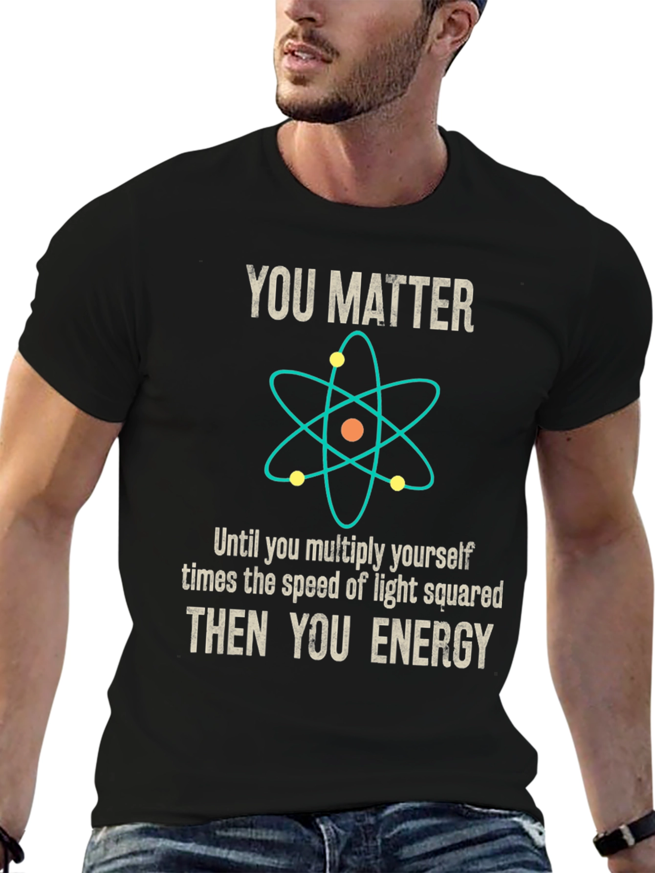 You Matter Then You Energy Science T-Shirt - 6