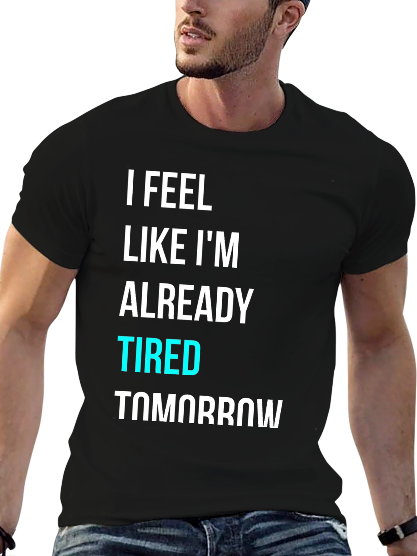 Black I Feel Like I'm Already Tired Tomorrow T-Shirt view 6
