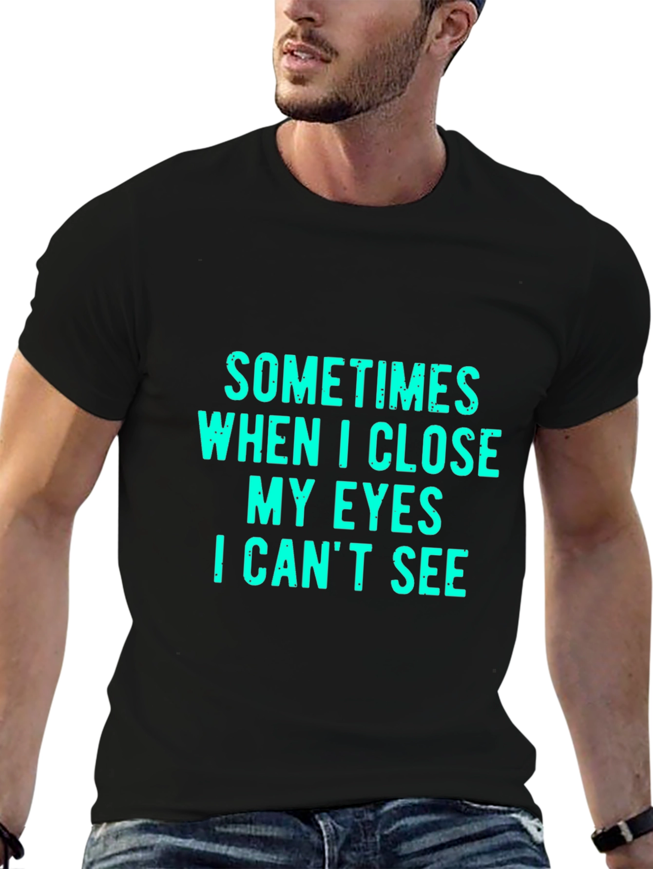 Black Funny Graphic Tee: Sometimes When I Close My Eyes I Can't See view 6