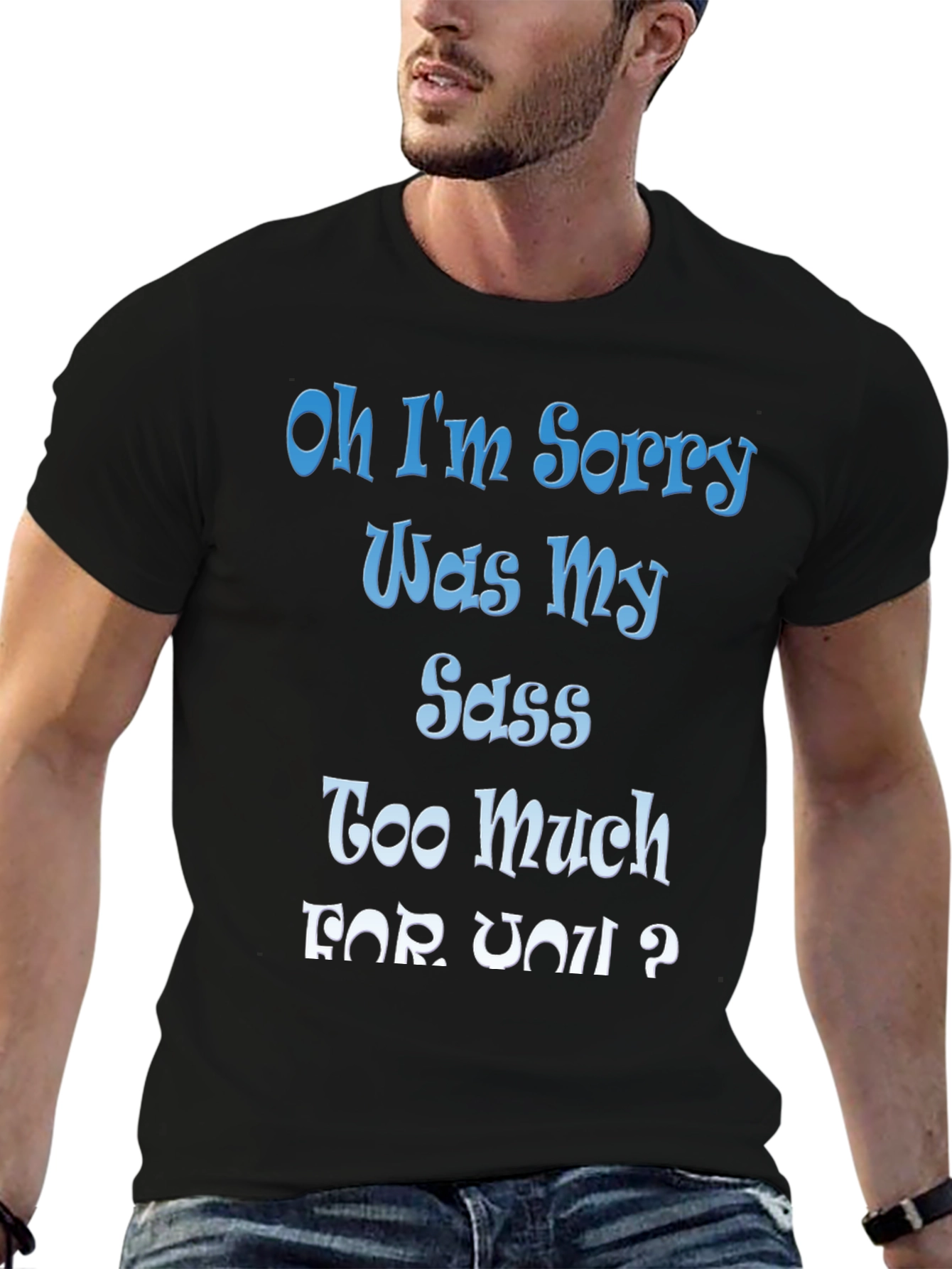 Sassy Humor Tee - Oh I'm Sorry Sarcastic Graphic T-Shirt - 6