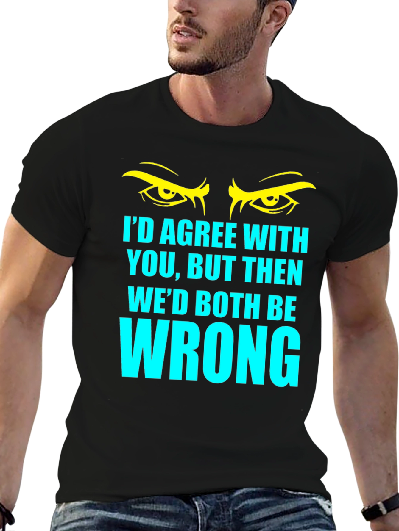 Black Funny Sarcastic T-Shirt - I'd Agree With You... view 6