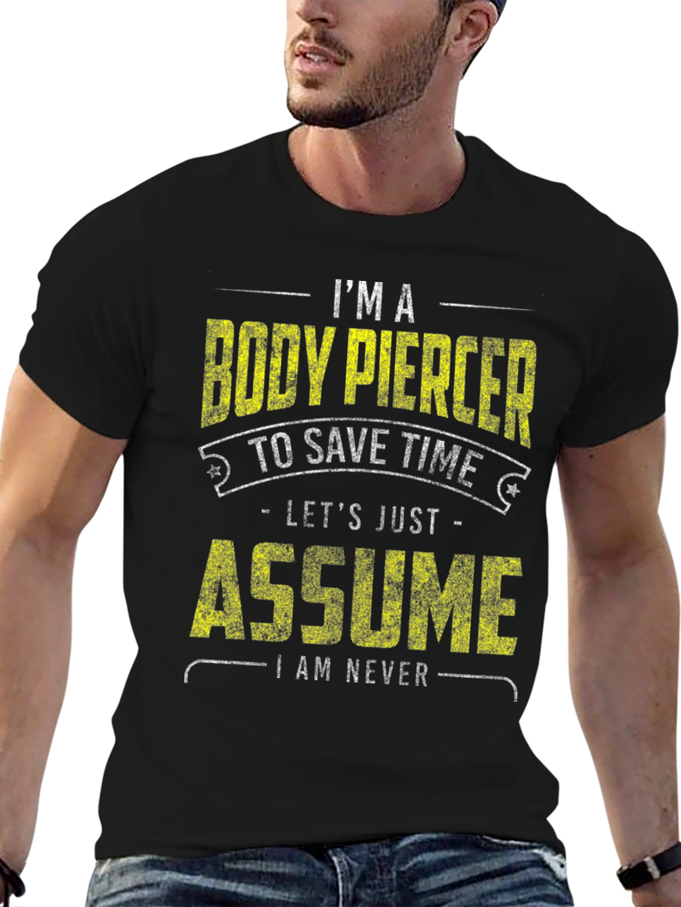 Black Body Piercer Funny T-Shirt: Save Time, Assume I'm Never Wrong view 6