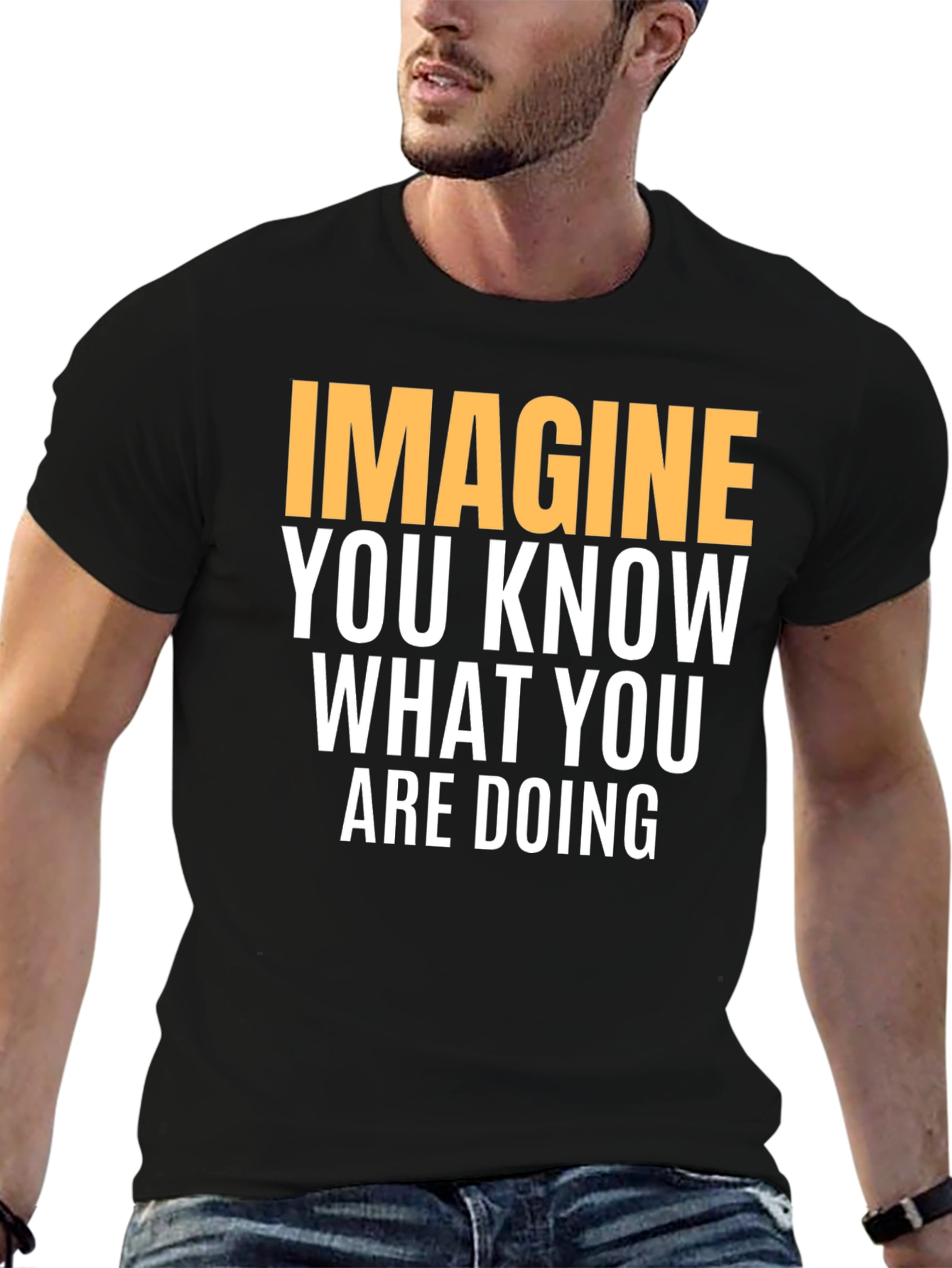 Black Imagine You Know What You Are Doing - Graphic Tee view 6