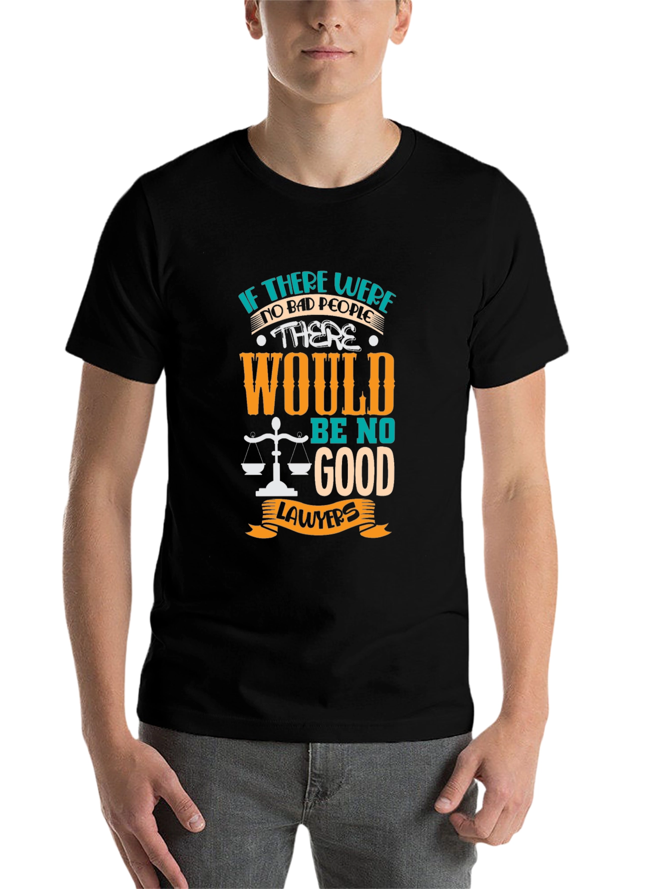 Lawyer Humor Graphic T-Shirt - "No Bad People, No Good Lawyers" - 7
