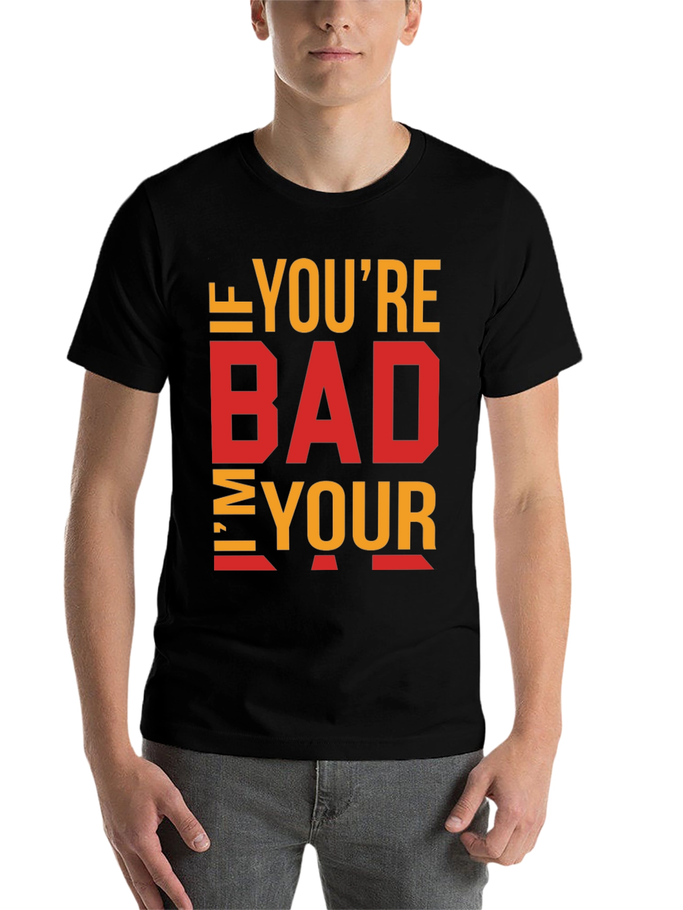 Black I'm Your Bad T-Shirt - Funny Sarcastic Tee view 7