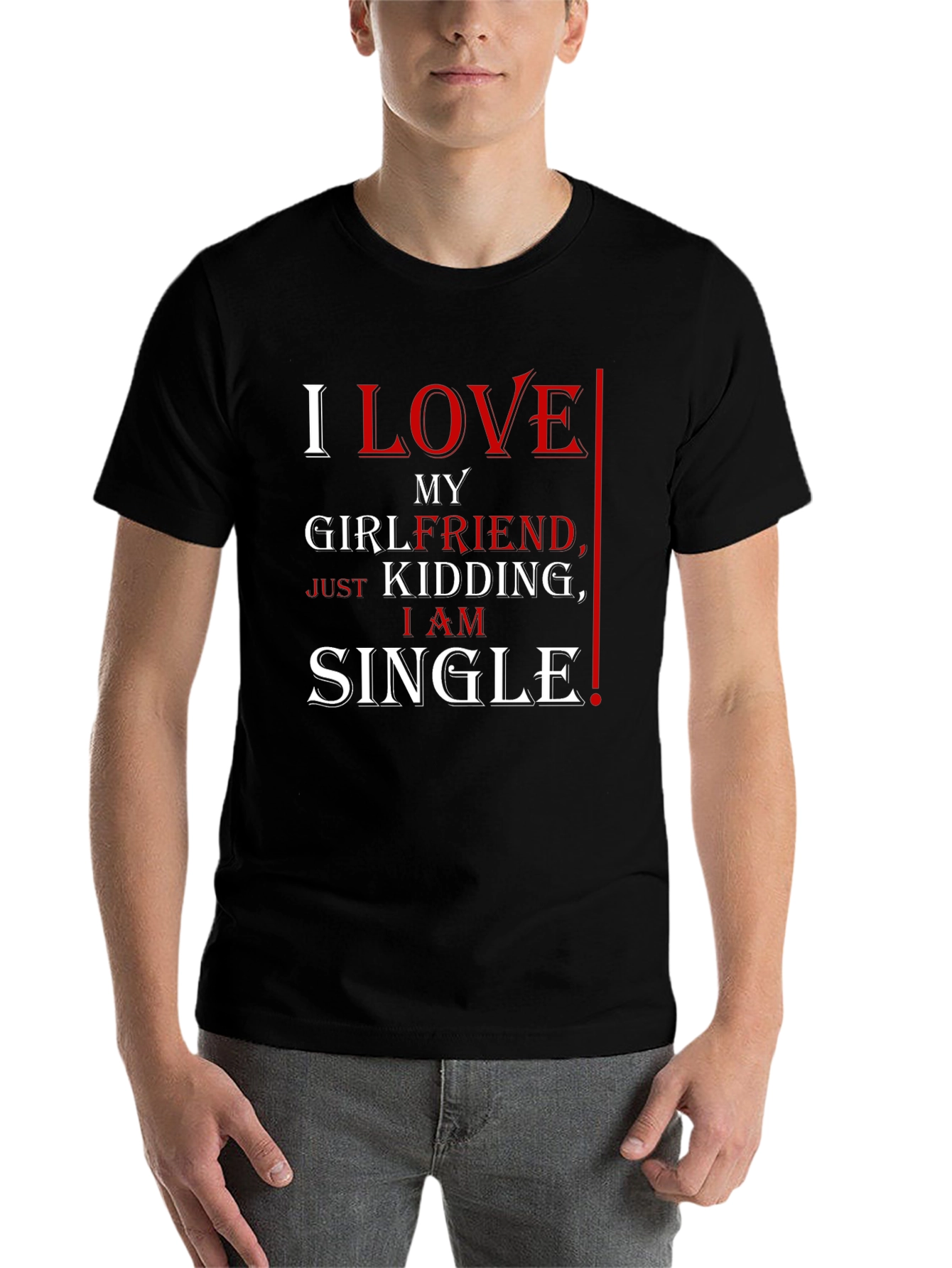 Black Funny I Love My Girlfriend, Just Kidding, I Am Single T-Shirt view 7