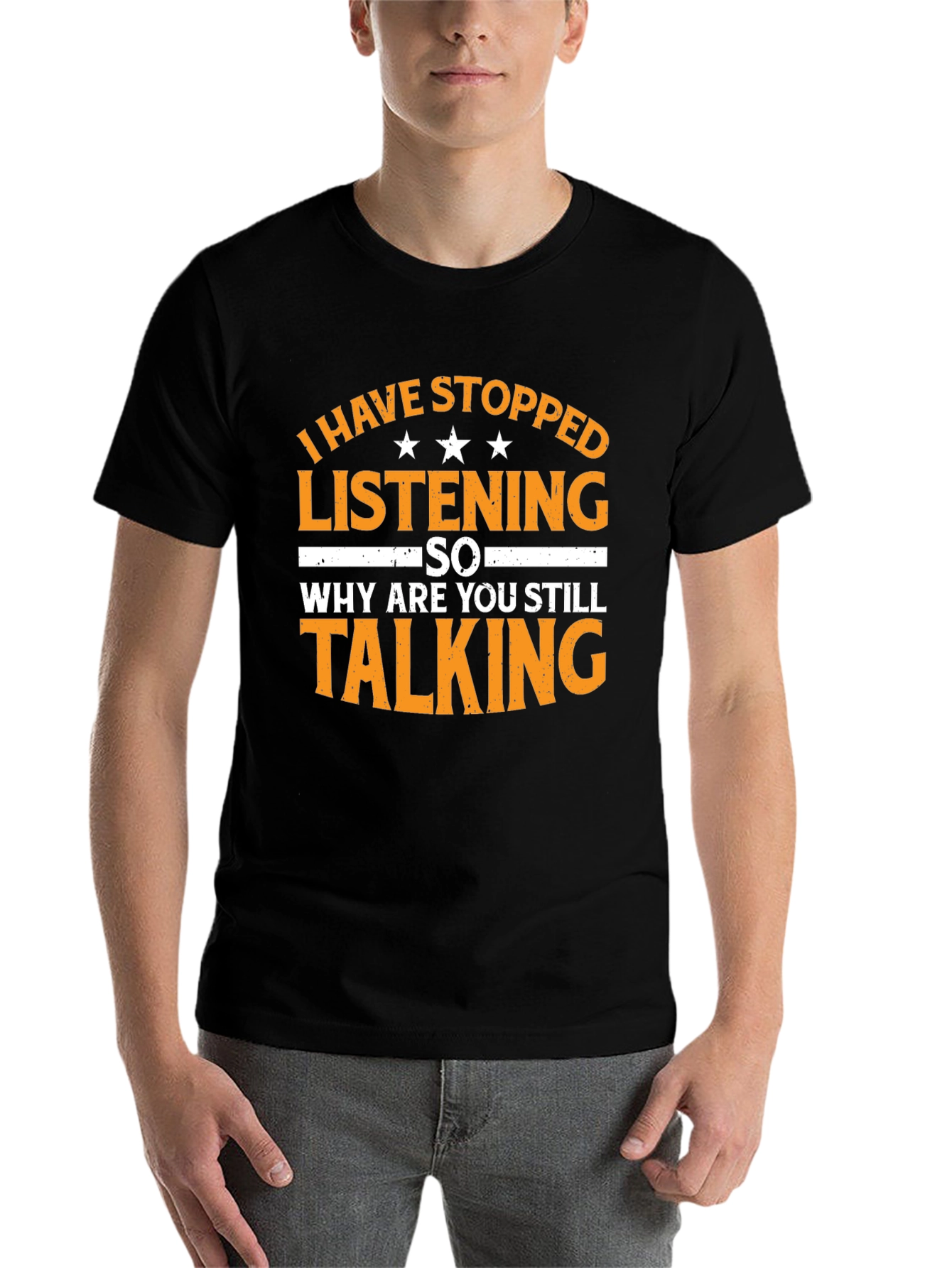 Black Funny Sarcastic T-Shirt: I Have Stopped Listening view 7
