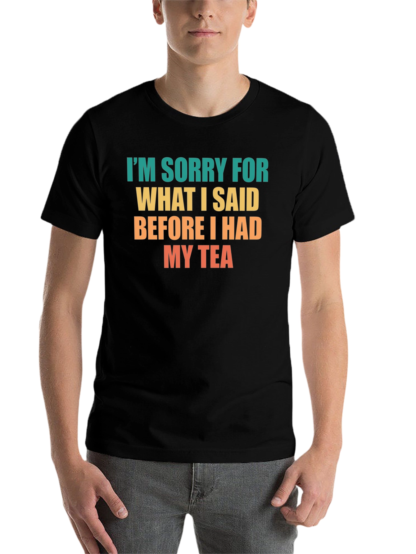 Black Funny Tea Lover T-Shirt - I'm Sorry For What I Said view 7