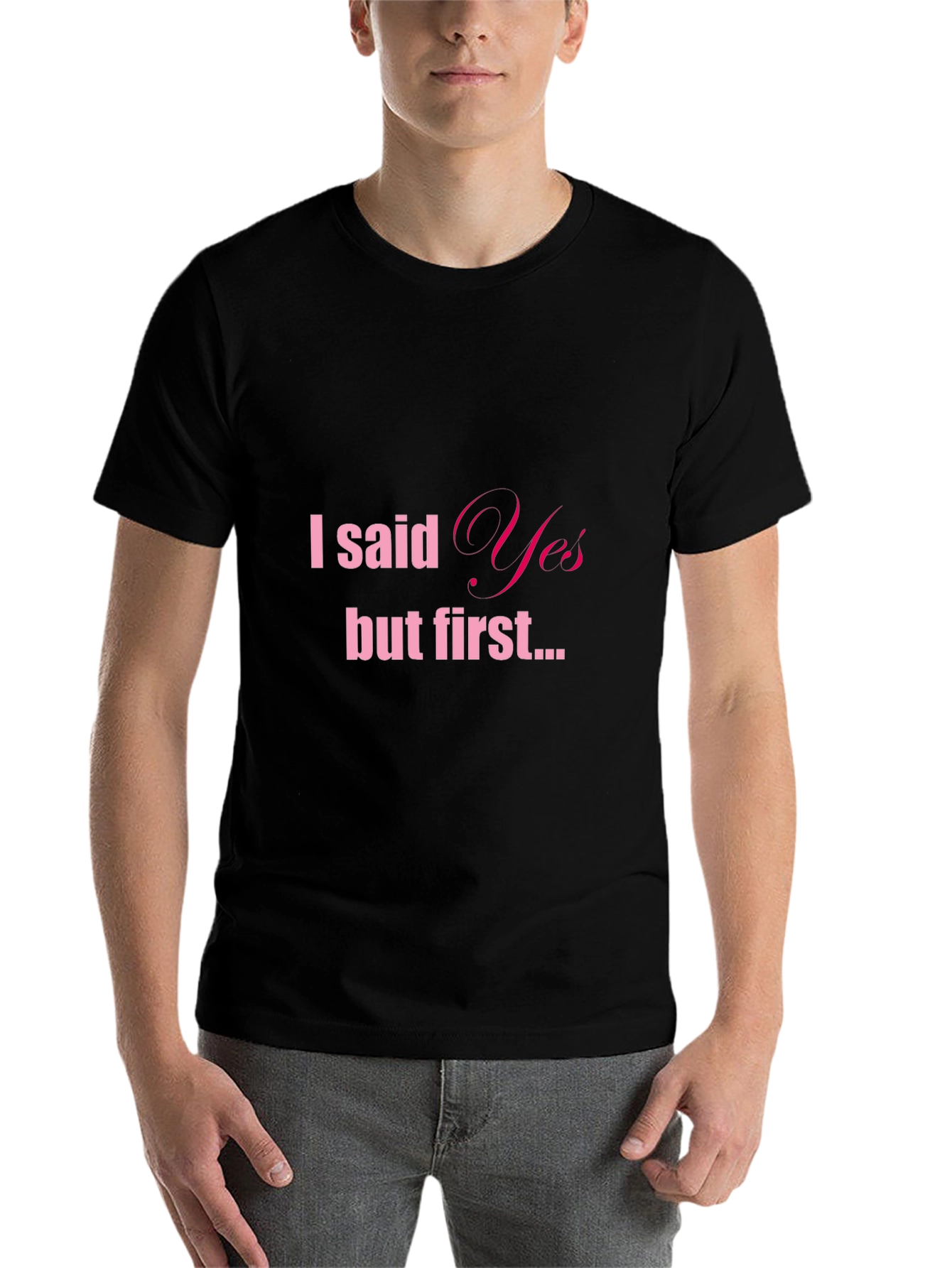 Black I Said Yes But First Tee - Engagement T-Shirt view 7